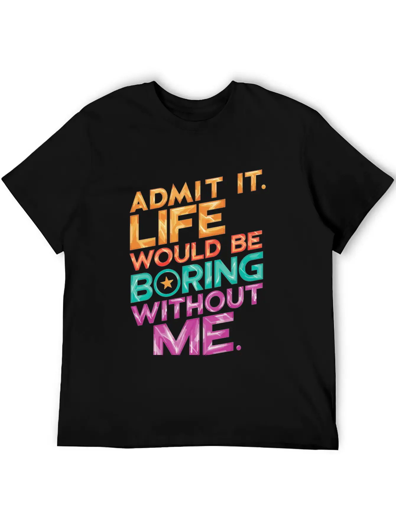 Admit It Life Would Be Boring Without Me Essential Unisex Summer Tee – Soft Cotton Casual Fit