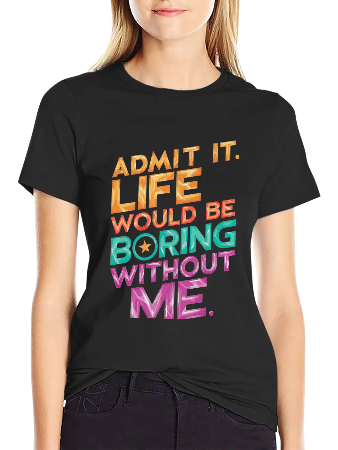 Admit It Life Would Be Boring Without Me Essential Unisex Summer Tee – Soft Cotton Casual Fit