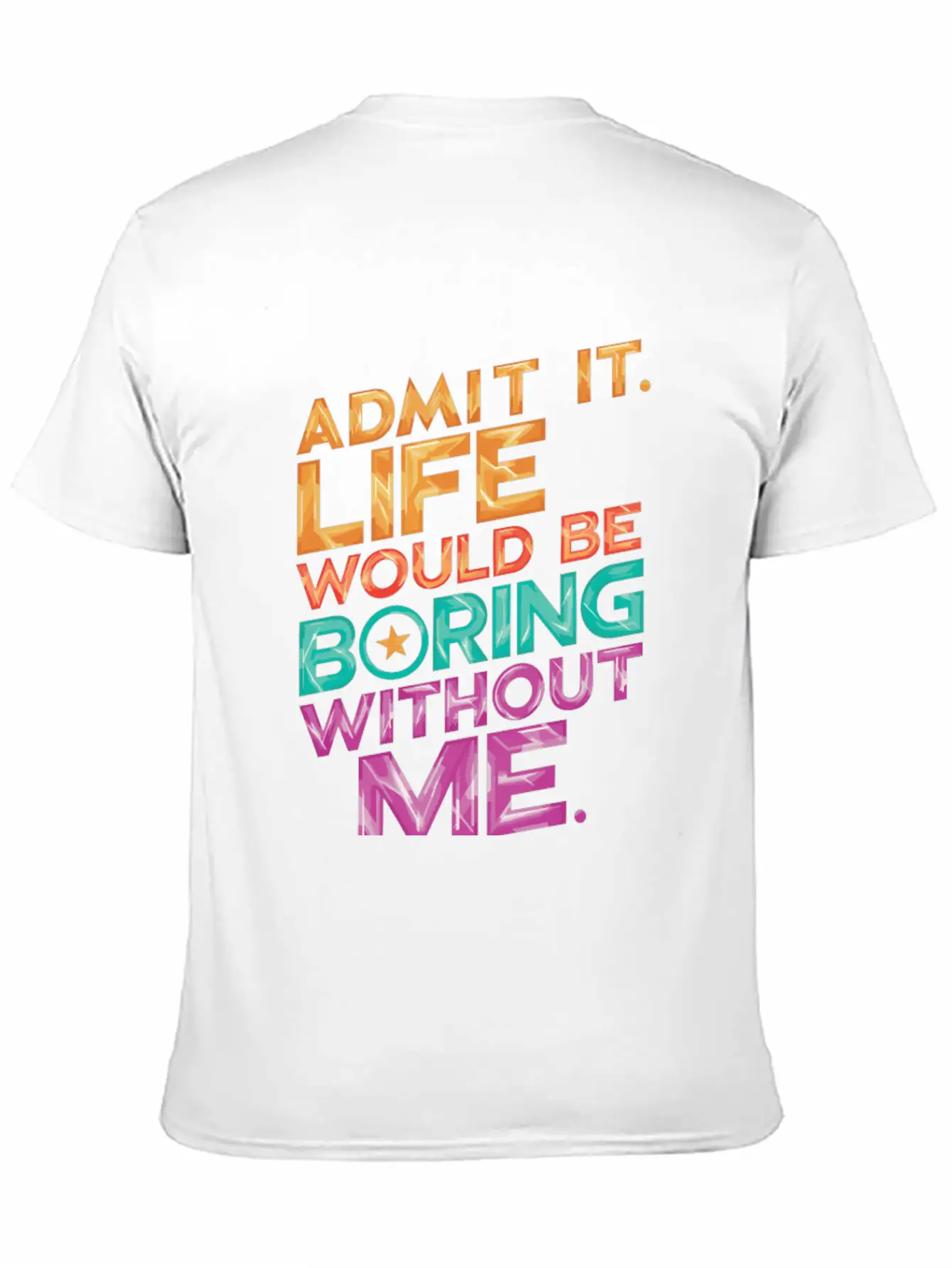 Admit It Life Would Be Boring Without Me Essential Unisex Summer Tee – Soft Cotton Casual Fit