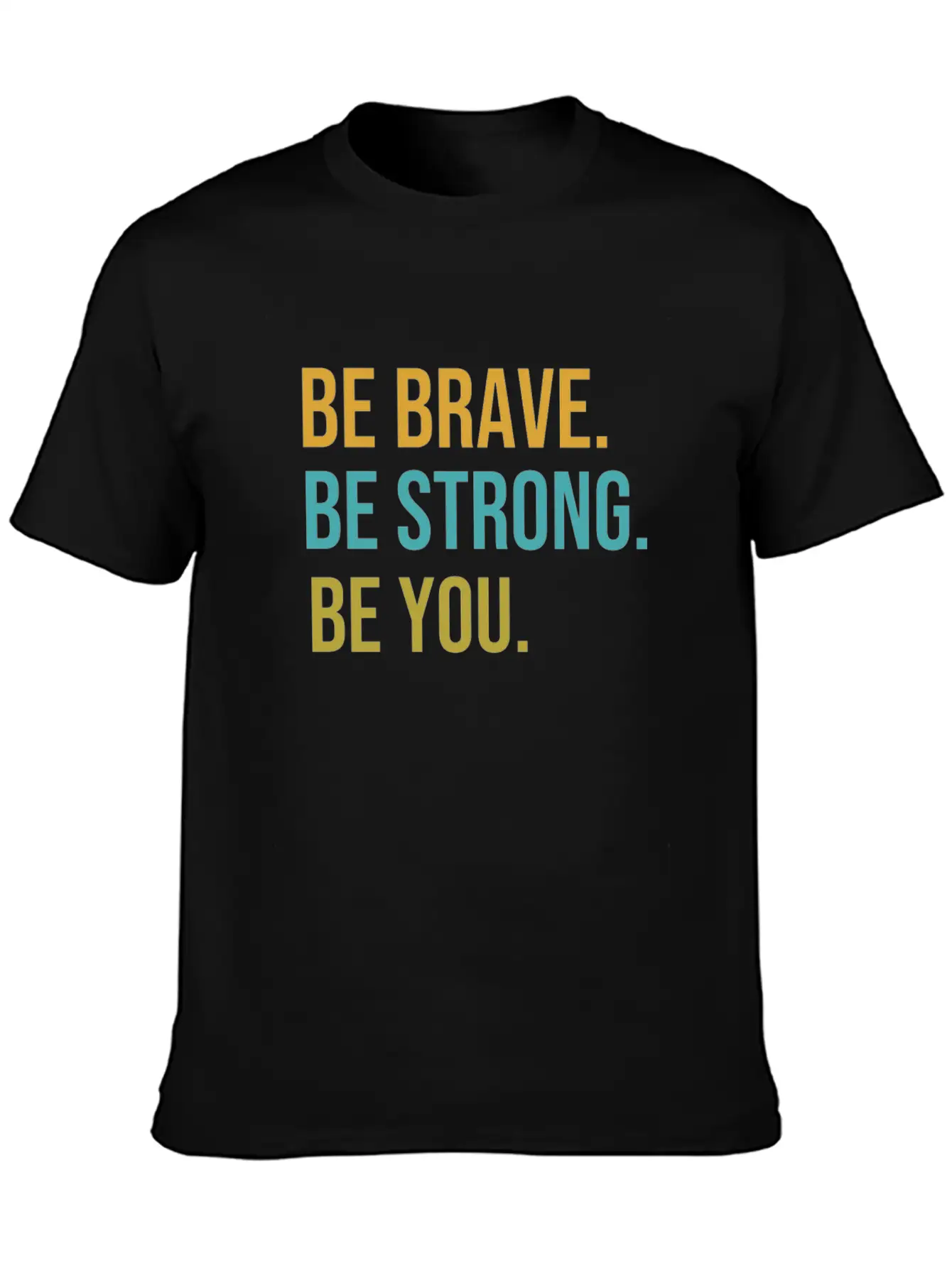 Be Brave Be Strong Be You Classic Cotton Tee – Unisex Comfort For Any Season