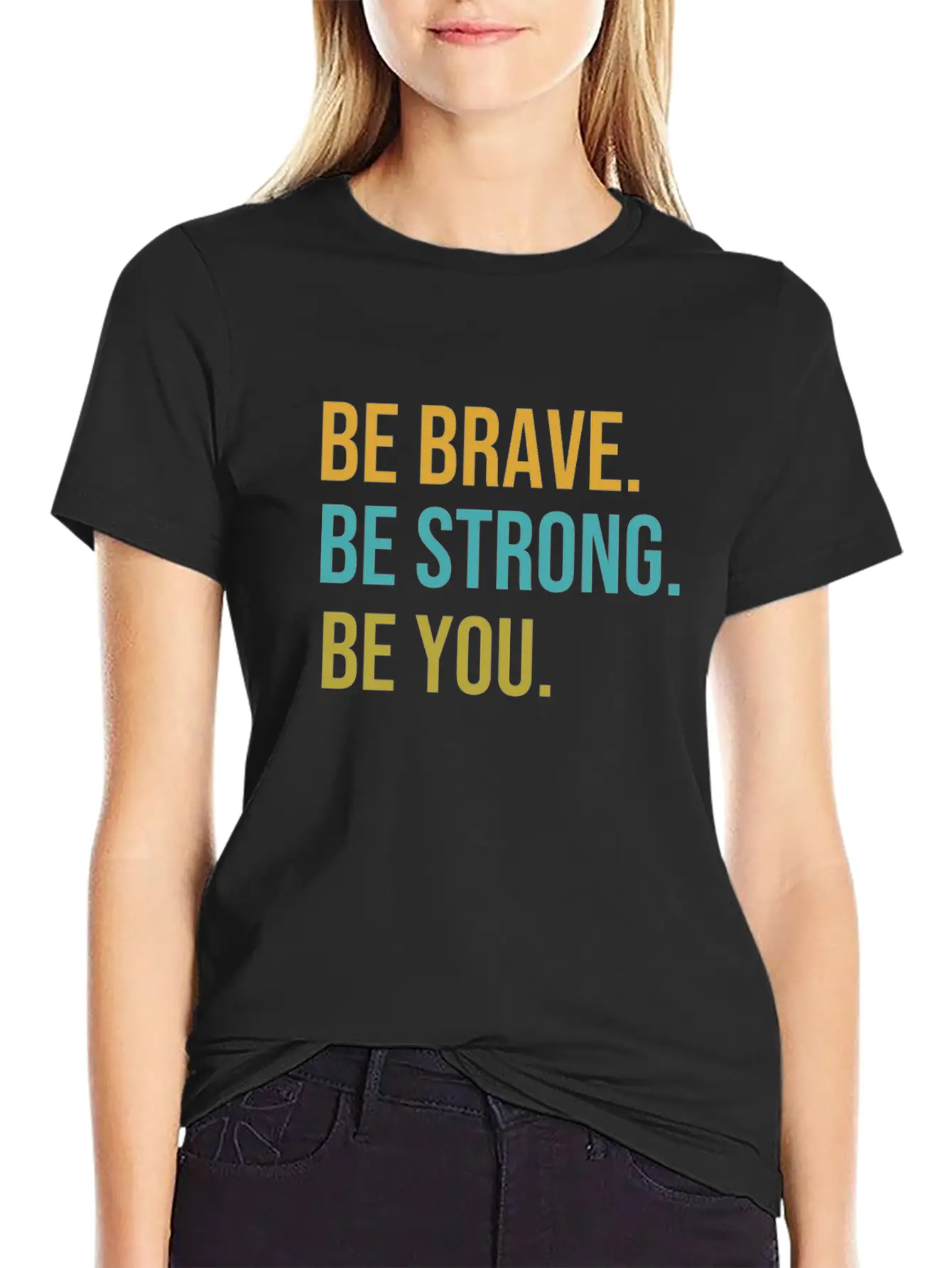 Be Brave Be Strong Be You Classic Cotton Tee – Unisex Comfort For Any Season