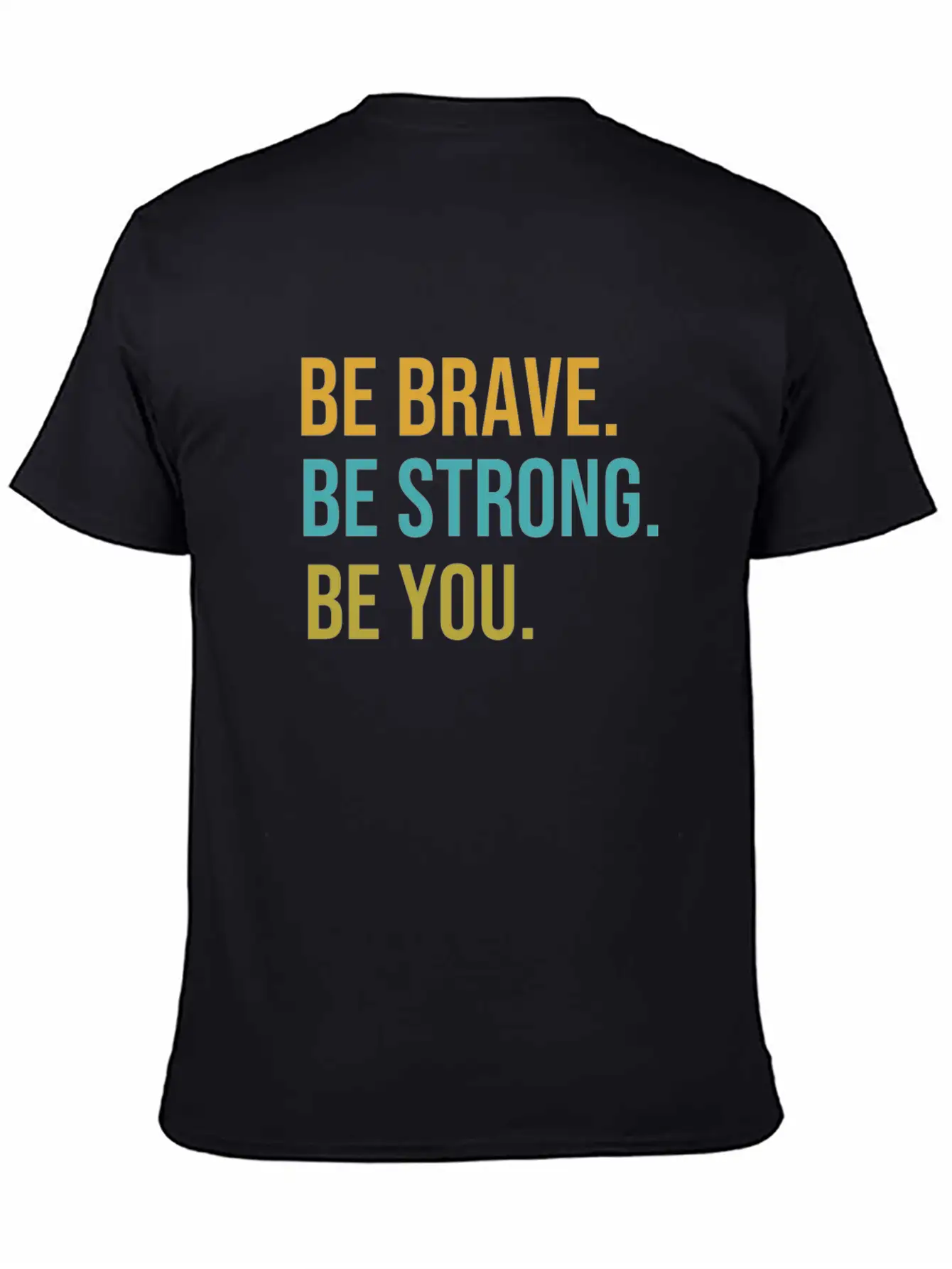 Be Brave Be Strong Be You Classic Cotton Tee – Unisex Comfort For Any Season