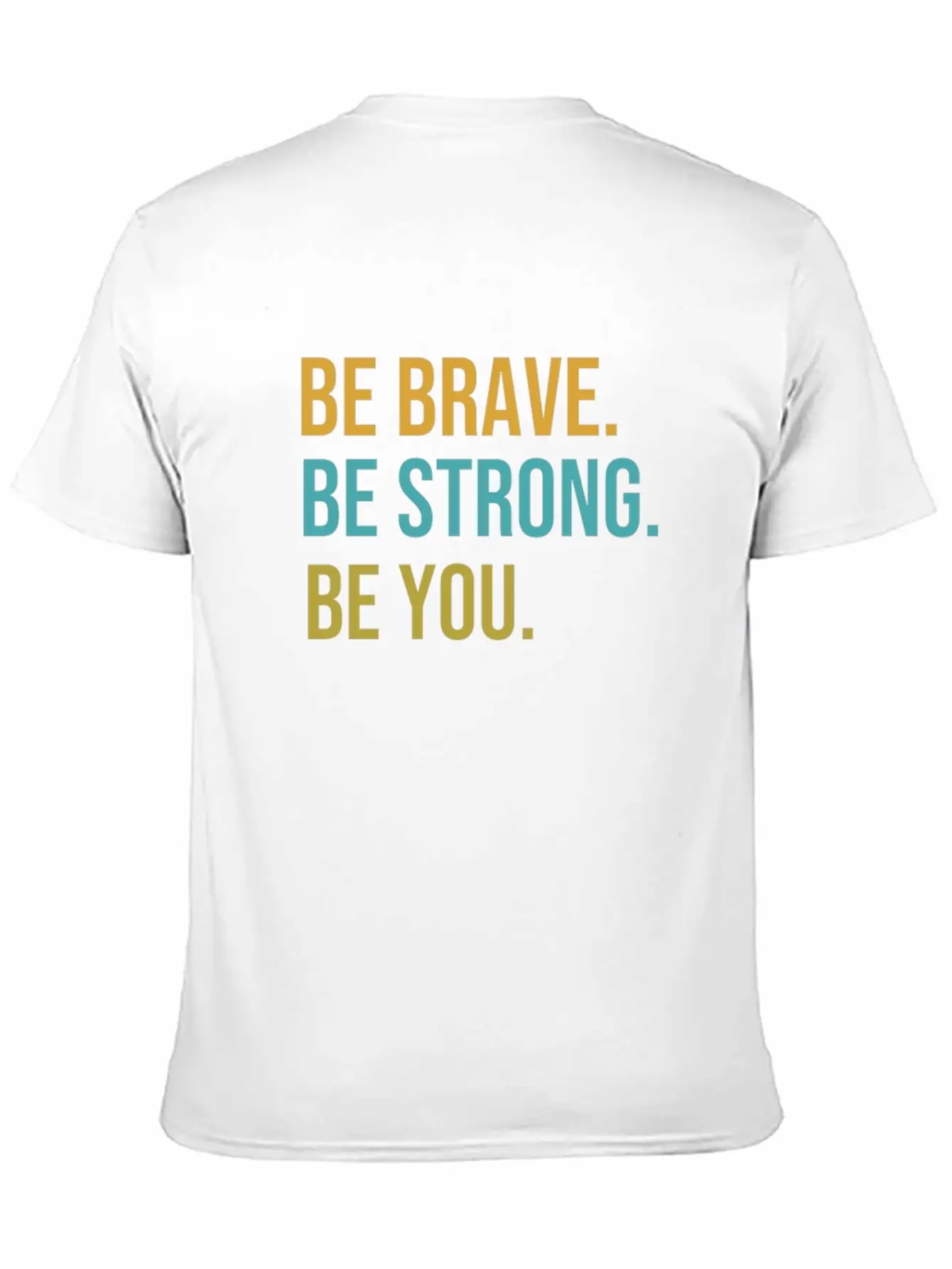 Be Brave Be Strong Be You Classic Cotton Tee – Unisex Comfort For Any Season