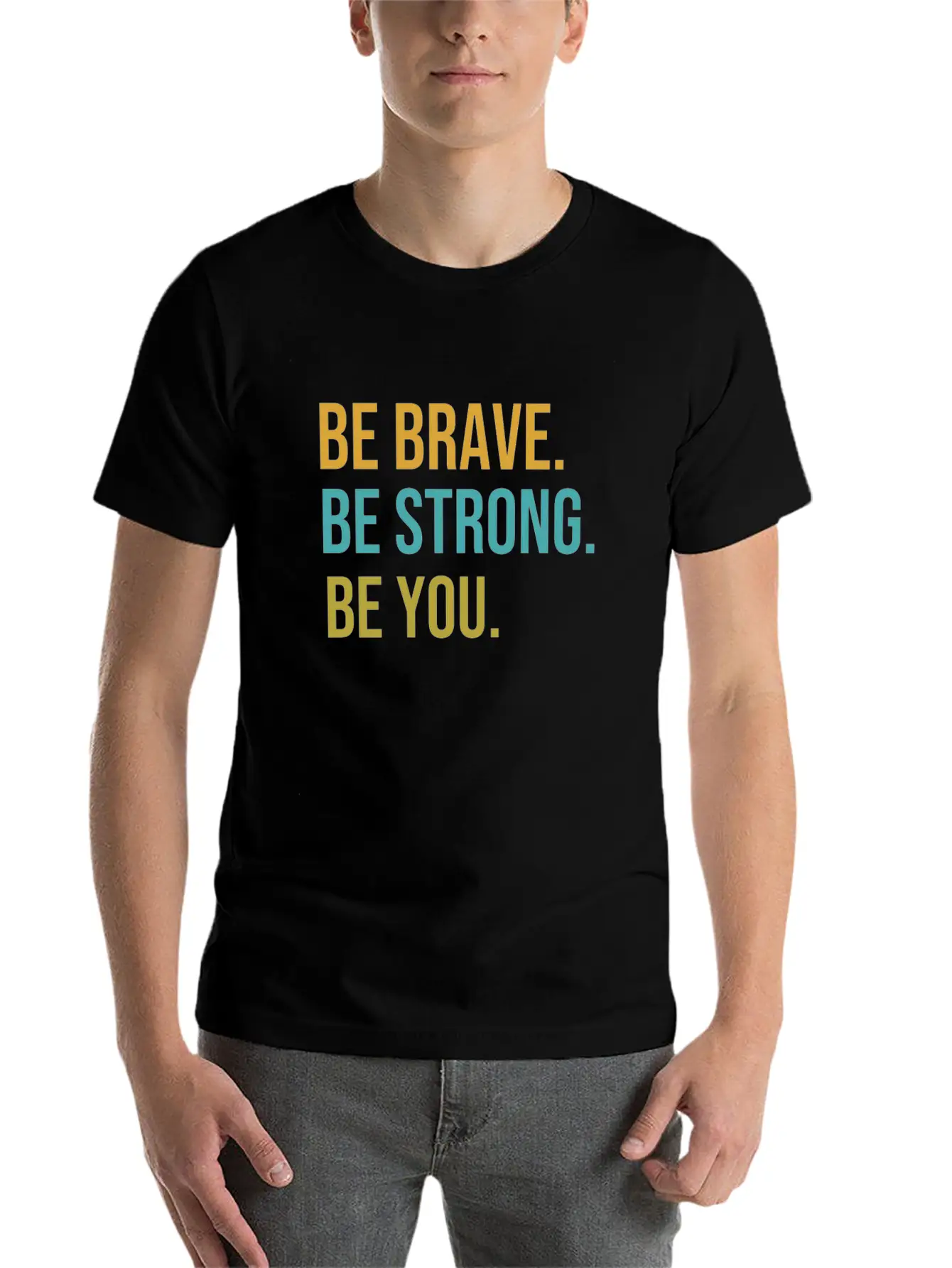 Be Brave Be Strong Be You Classic Cotton Tee – Unisex Comfort For Any Season
