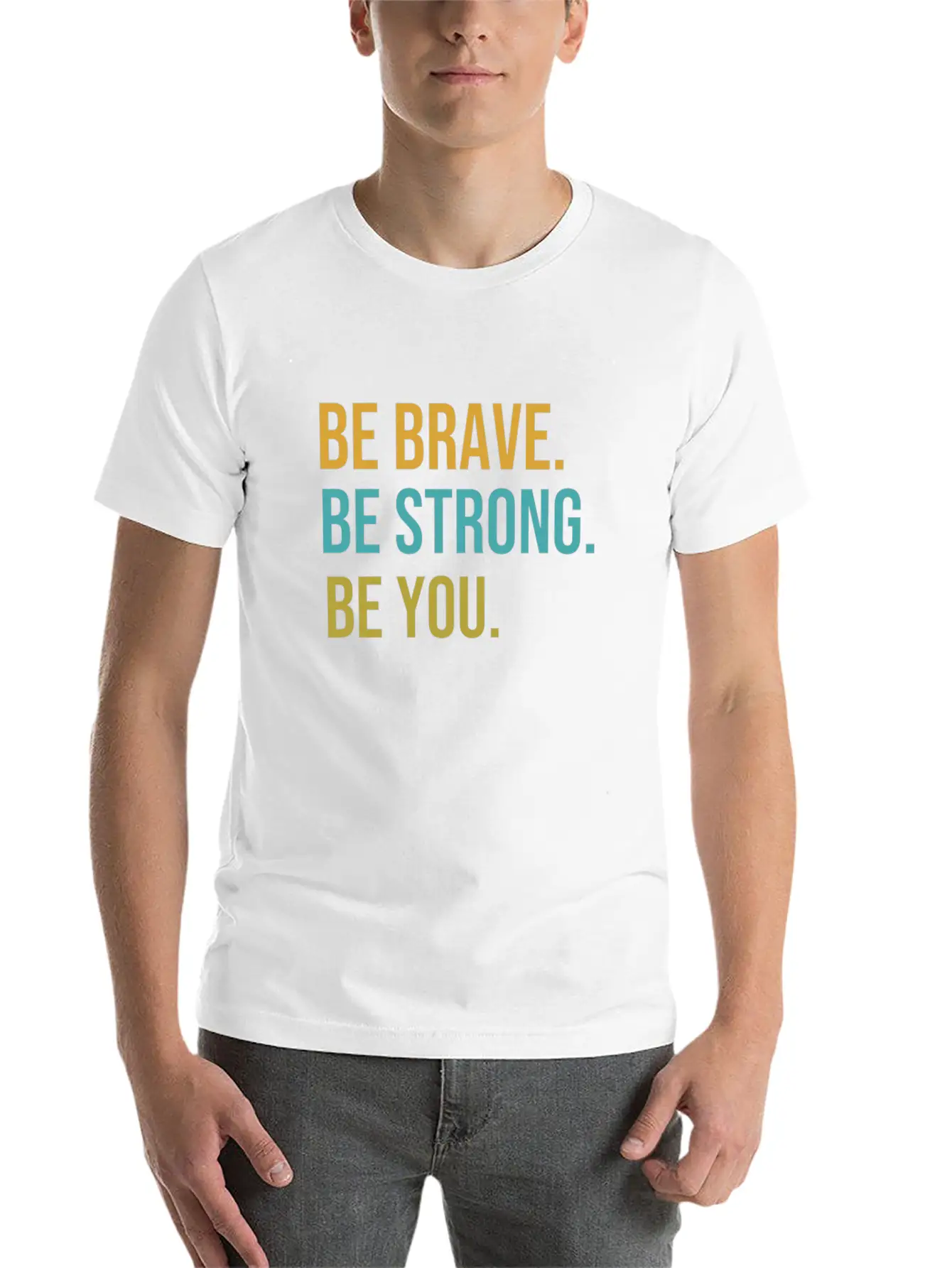 Be Brave Be Strong Be You Classic Cotton Tee – Unisex Comfort For Any Season