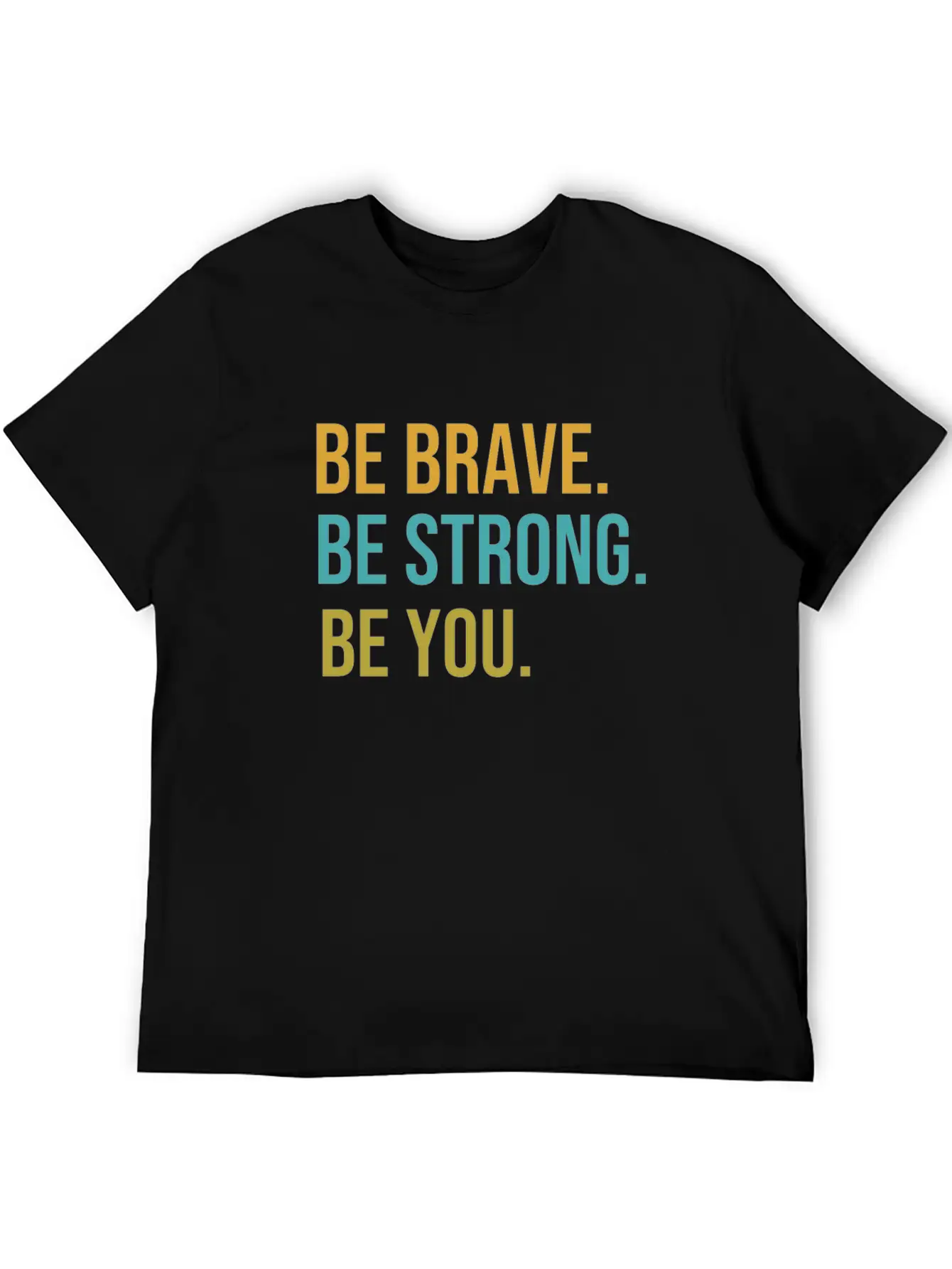 Be Brave Be Strong Be You Classic Cotton Tee – Unisex Comfort For Any Season