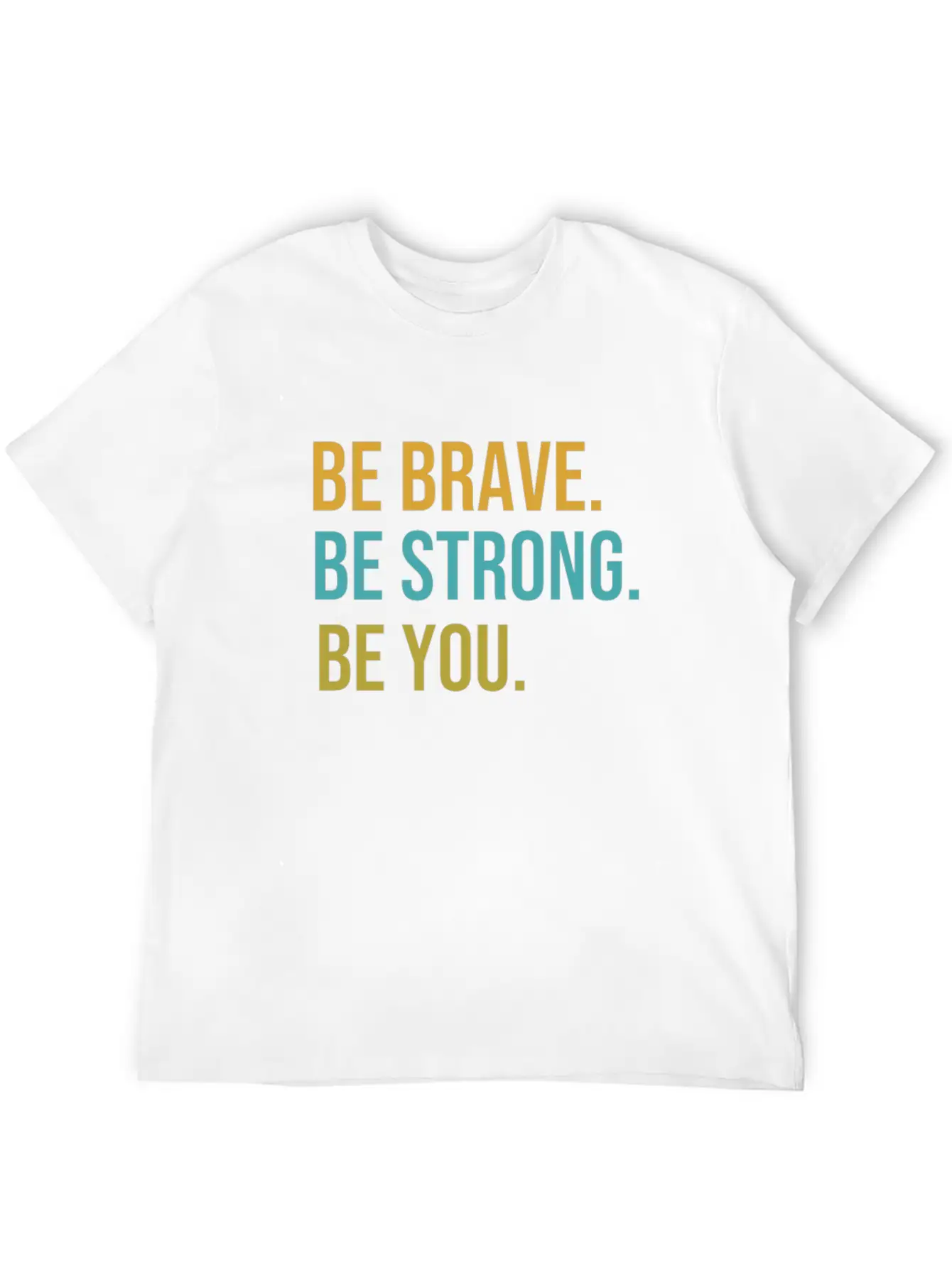 Be Brave Be Strong Be You Classic Cotton Tee – Unisex Comfort For Any Season