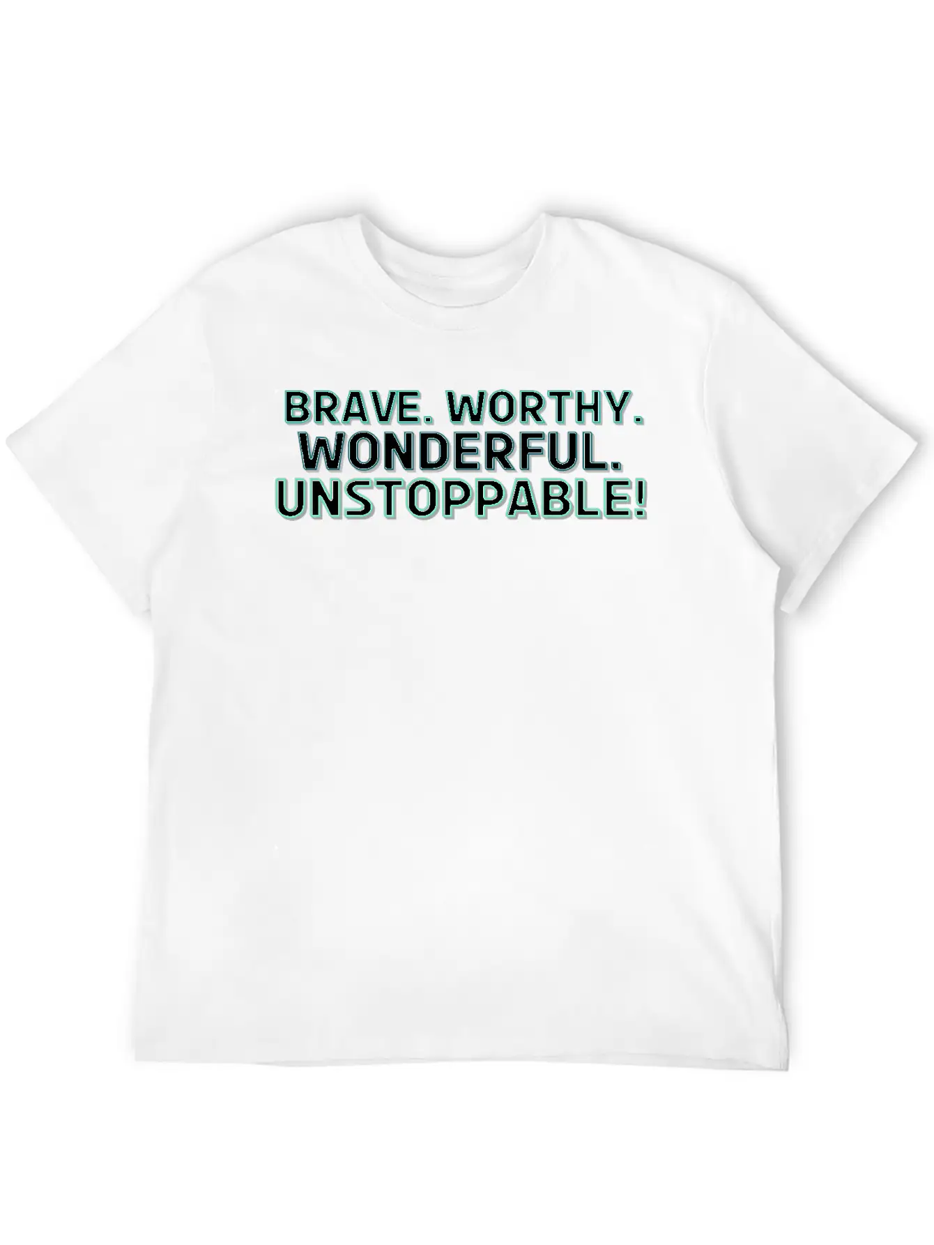 Brave. Worthy. Wonderful. Unstoppable! Casual Graphic T-Shirt – Simple And Comfortable Daily Wear