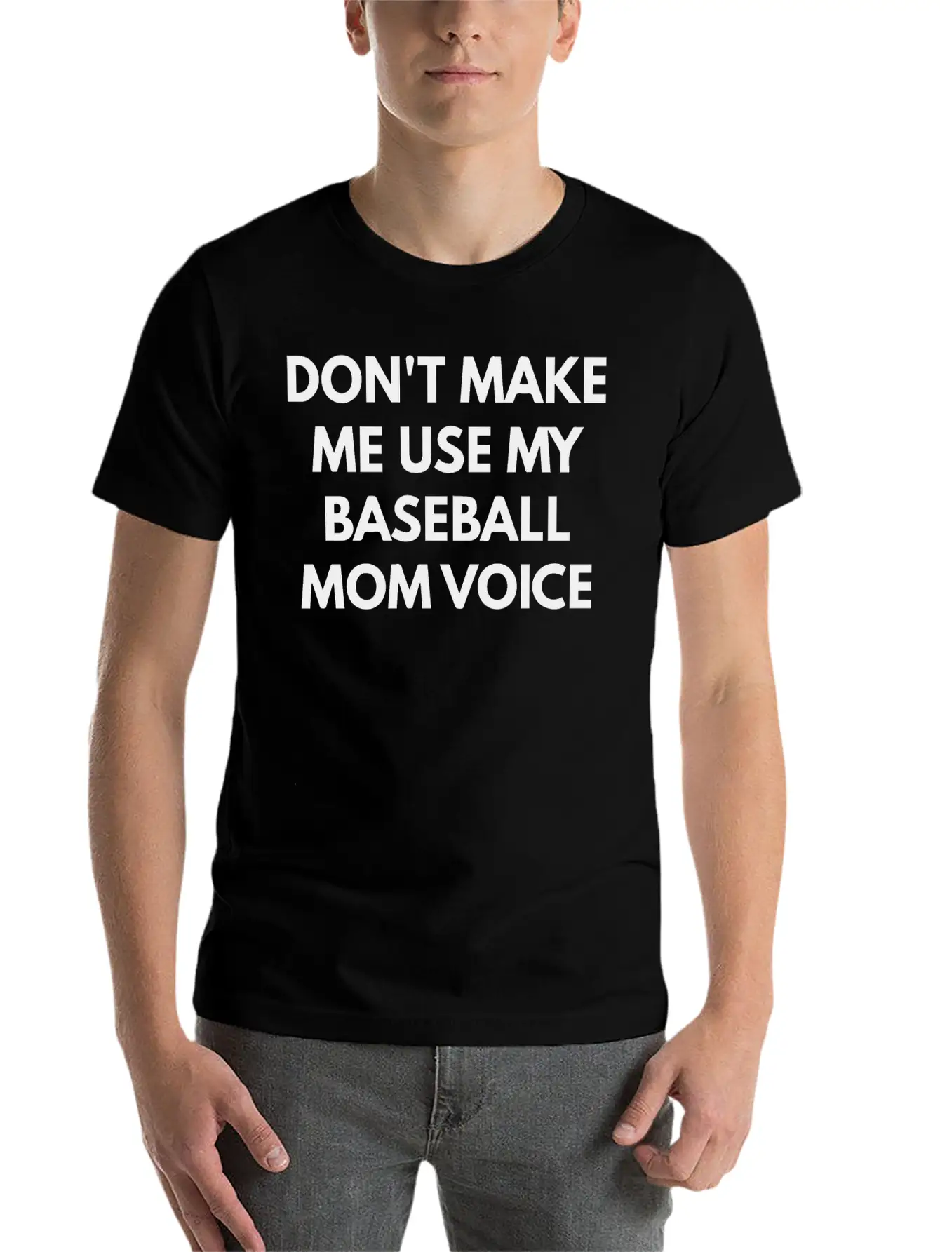 Don T Make Me Use My Baseball Mom Voice Classic Cotton Tee – Unisex Comfort For Any Season