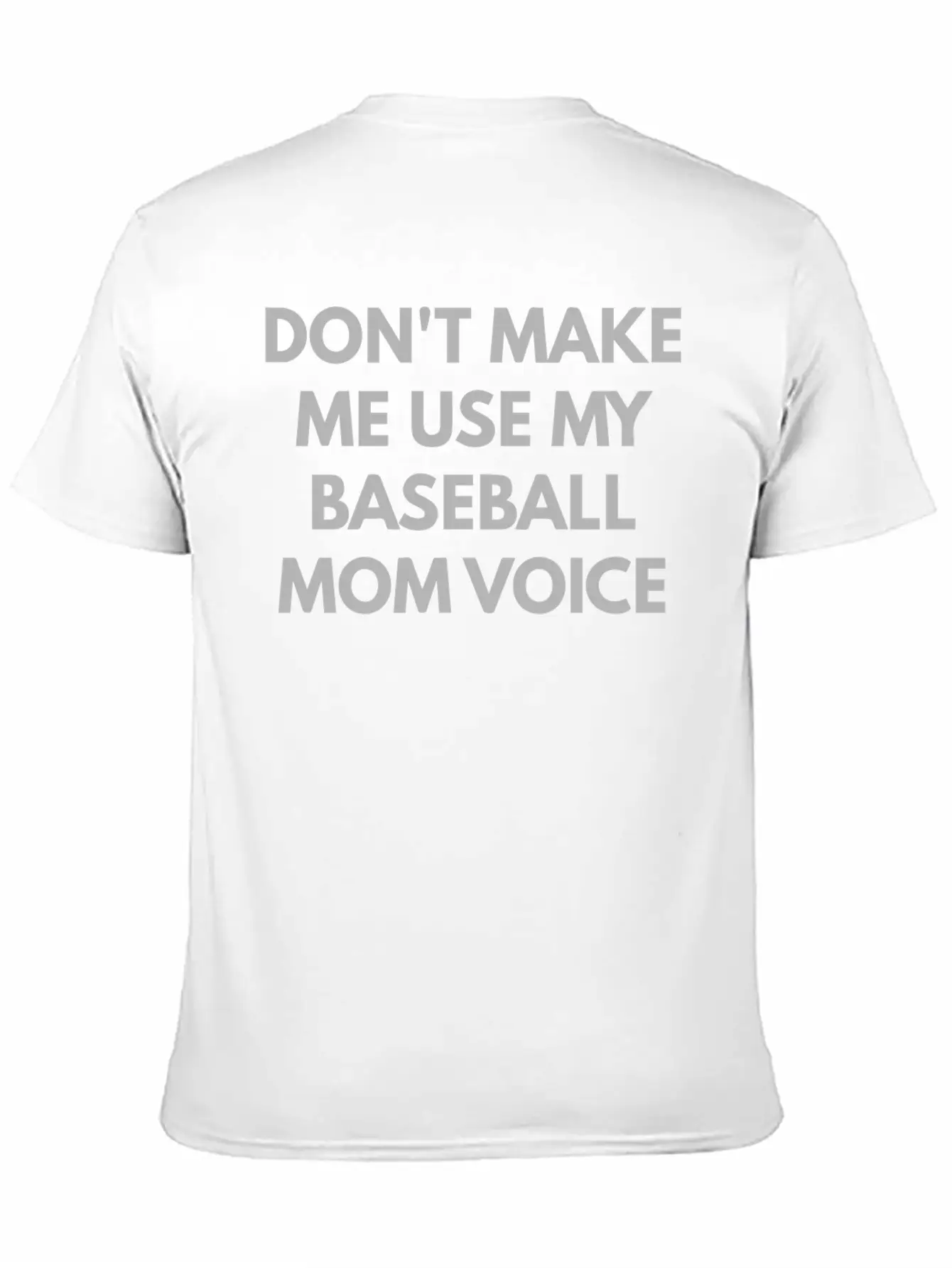 Don T Make Me Use My Baseball Mom Voice Classic Cotton Tee – Unisex Comfort For Any Season