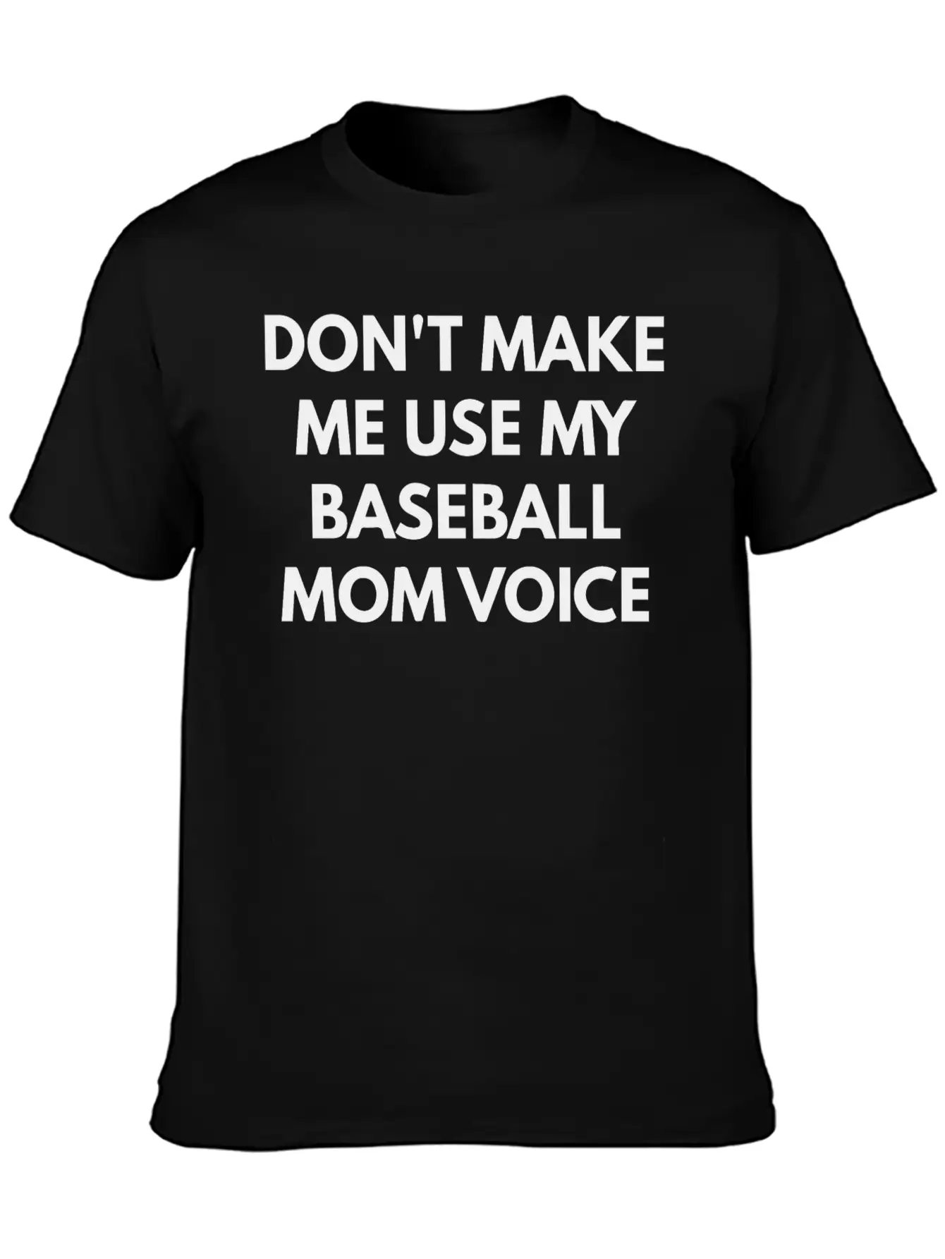 Don T Make Me Use My Baseball Mom Voice Classic Cotton Tee – Unisex Comfort For Any Season