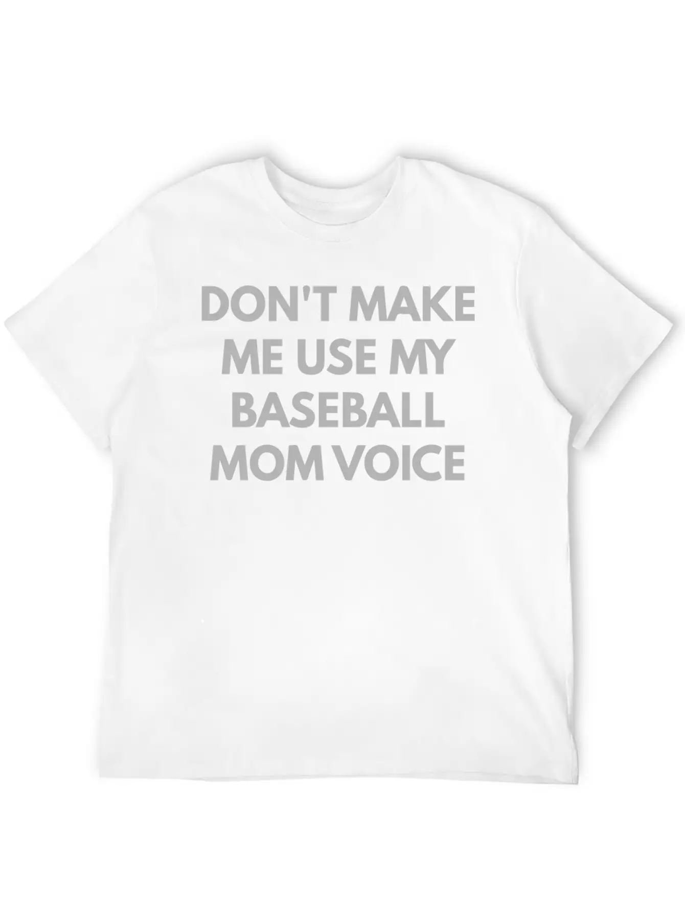 Don T Make Me Use My Baseball Mom Voice Classic Cotton Tee – Unisex Comfort For Any Season