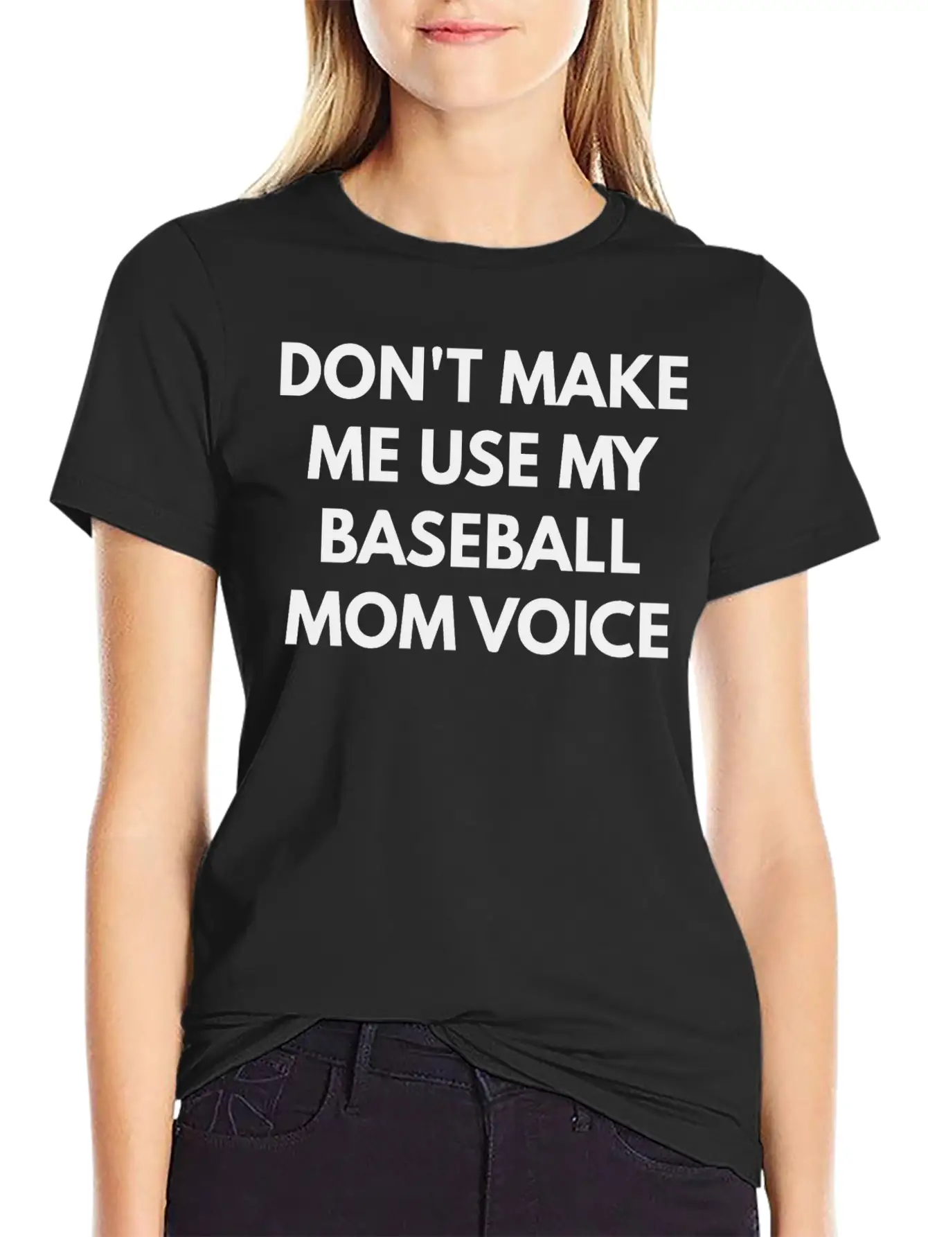 Don T Make Me Use My Baseball Mom Voice Classic Cotton Tee – Unisex Comfort For Any Season