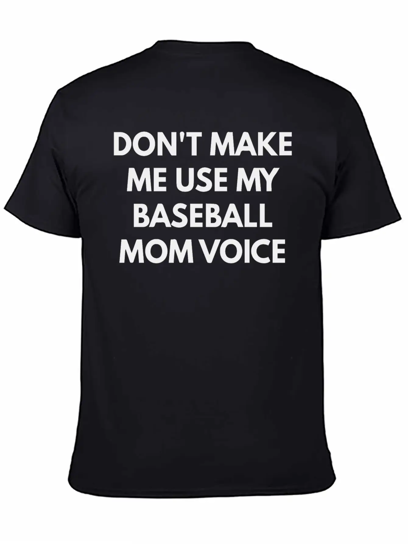Don T Make Me Use My Baseball Mom Voice Classic Cotton Tee – Unisex Comfort For Any Season