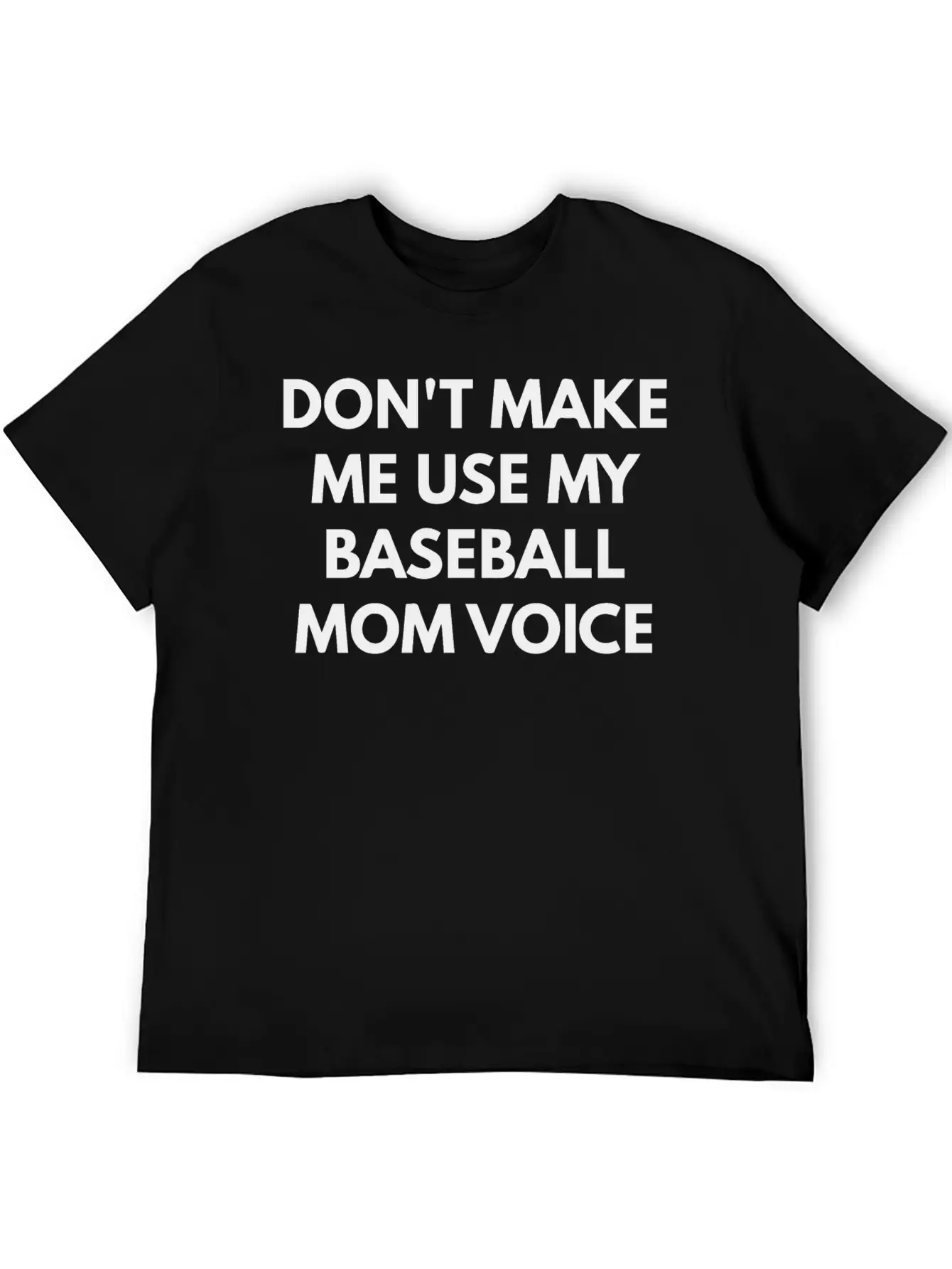 Don T Make Me Use My Baseball Mom Voice Classic Cotton Tee – Unisex Comfort For Any Season