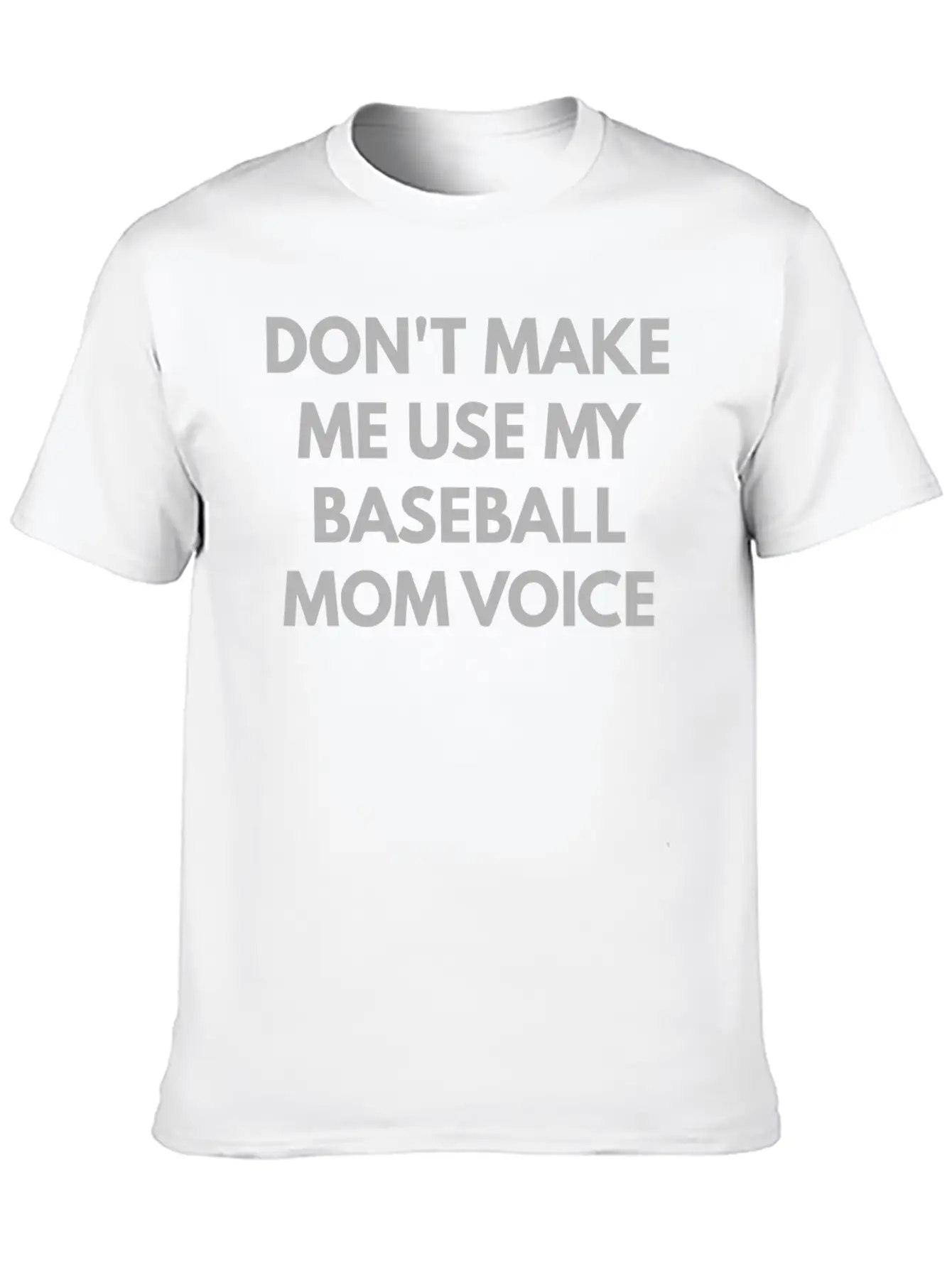 Don T Make Me Use My Baseball Mom Voice Classic Cotton Tee – Unisex Comfort For Any Season