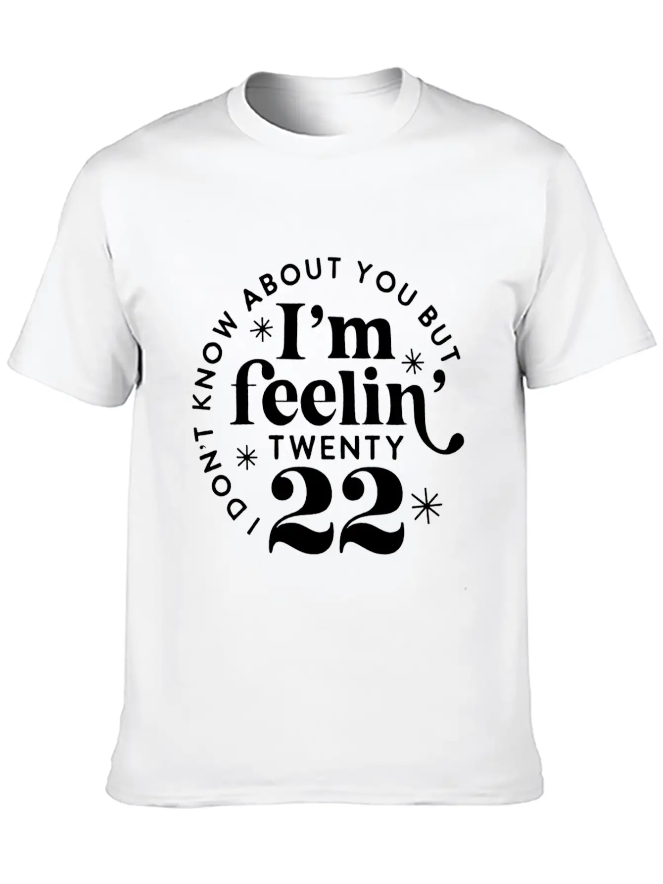 I Don'T Know About You But I'M Feeling Twenty 22 Classic Cotton Tee – Unisex Comfort For Any Season