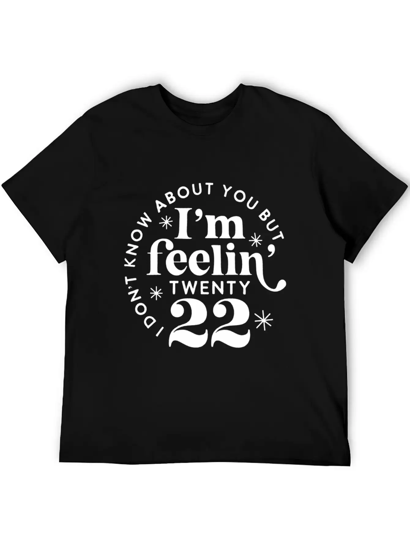 I Don'T Know About You But I'M Feeling Twenty 22 Classic Cotton Tee – Unisex Comfort For Any Season