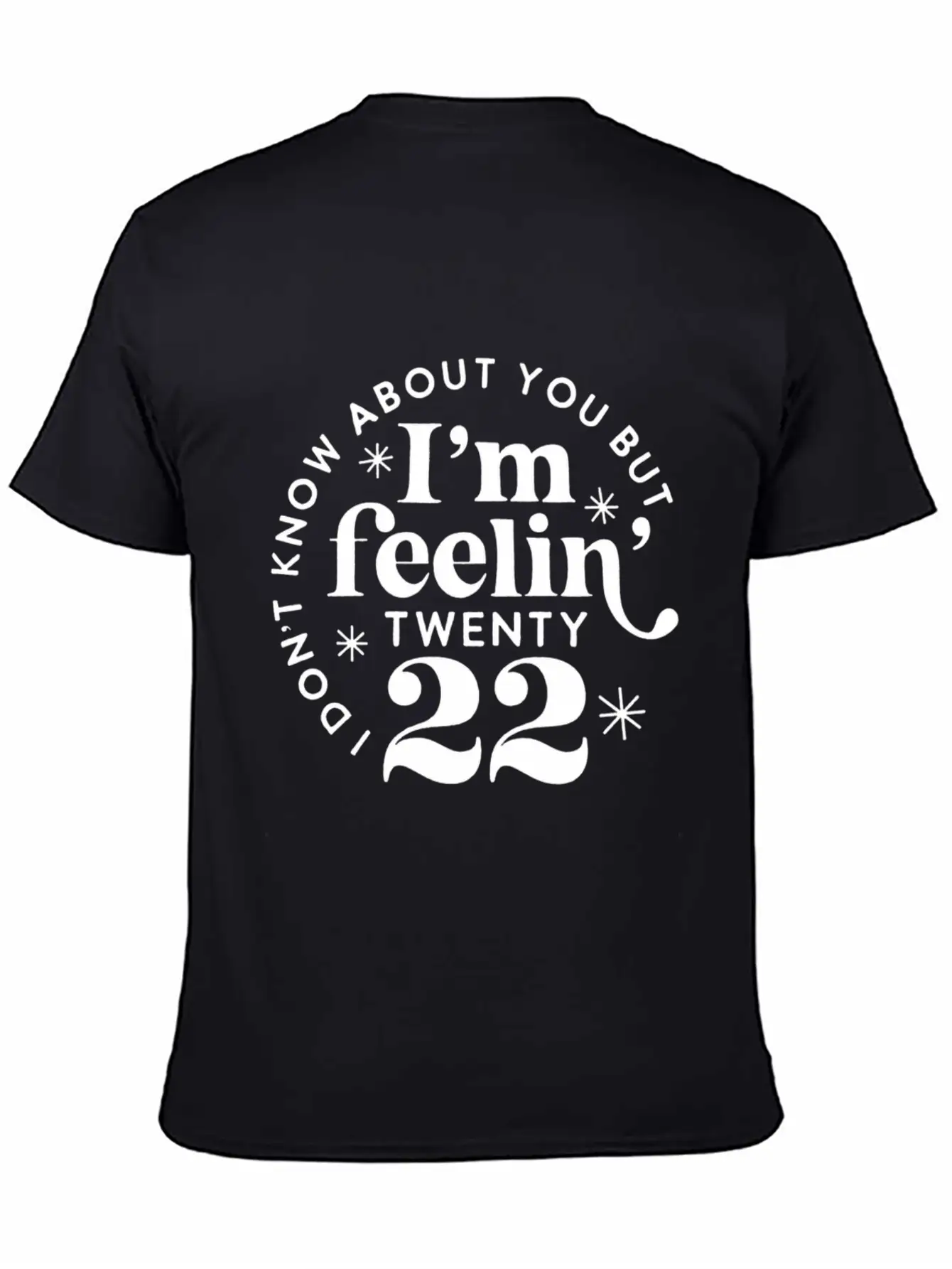 I Don'T Know About You But I'M Feeling Twenty 22 Classic Cotton Tee – Unisex Comfort For Any Season
