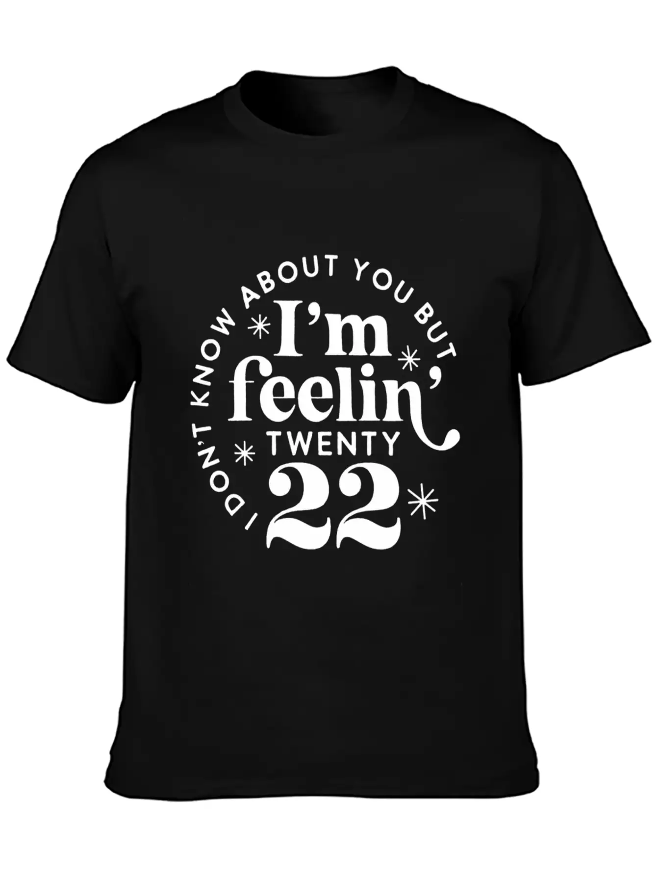 I Don'T Know About You But I'M Feeling Twenty 22 Classic Cotton Tee – Unisex Comfort For Any Season