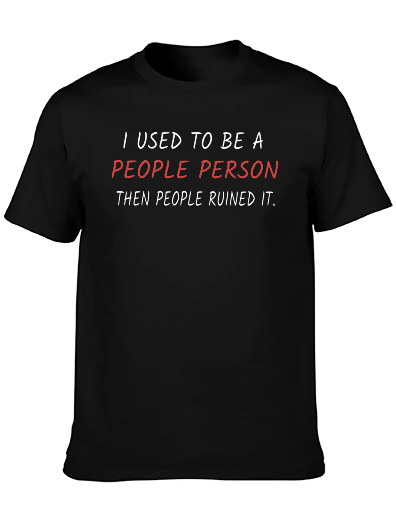 I Used To Be A People Person Then People Ruined It Casual Graphic T-Shirt – Simple And Comfortable Daily Wear