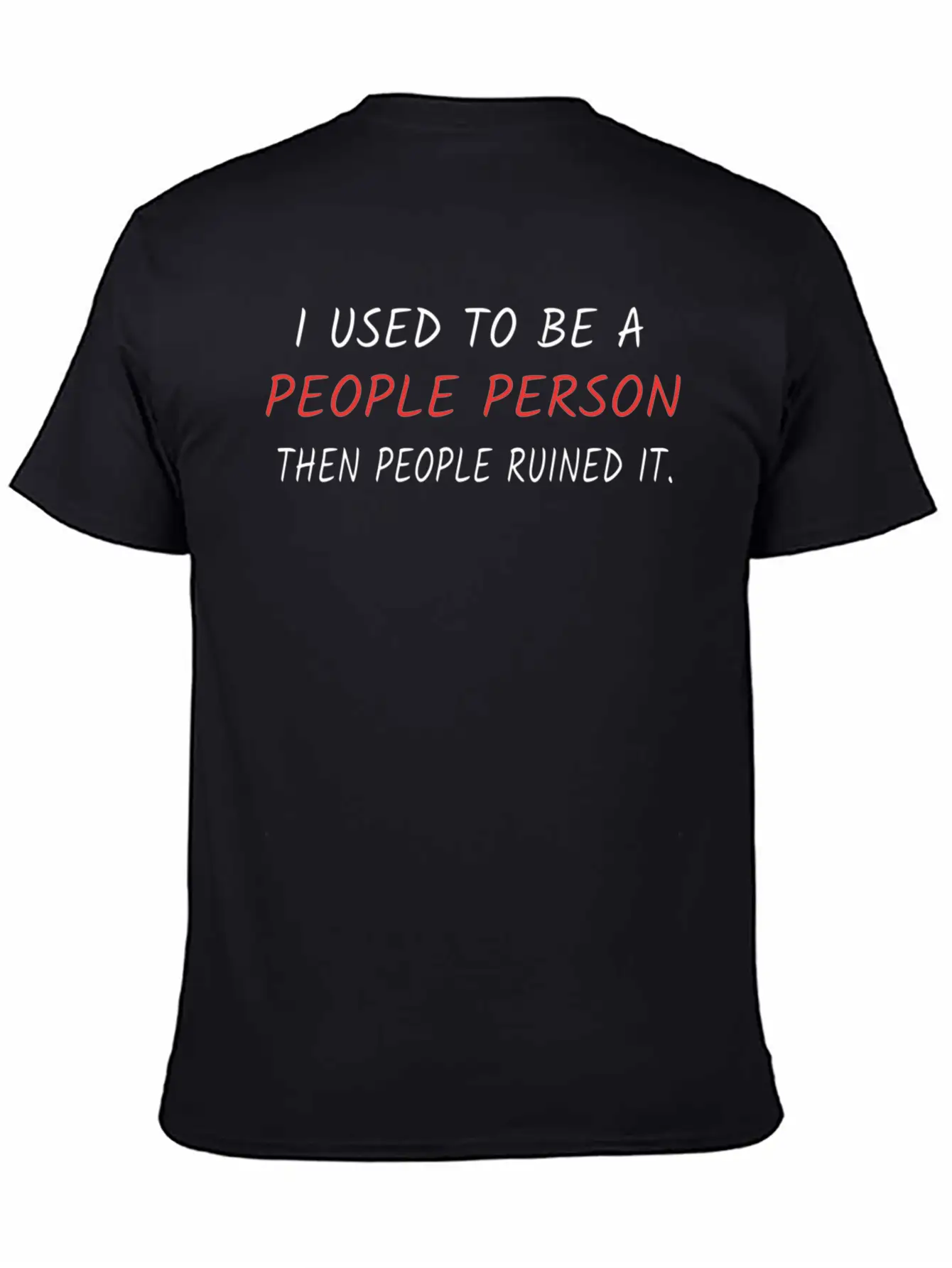I Used To Be A People Person Then People Ruined It Casual Graphic T-Shirt – Simple And Comfortable Daily Wear