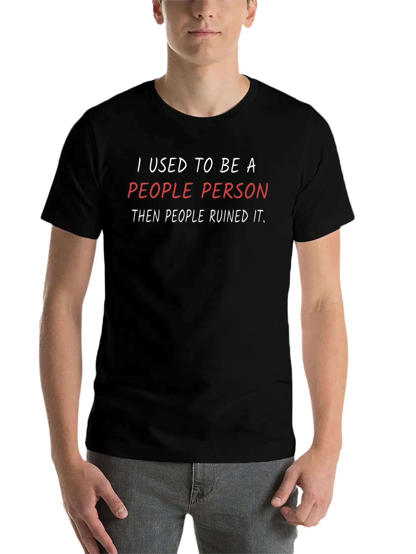 I Used To Be A People Person Then People Ruined It Casual Graphic T-Shirt – Simple And Comfortable Daily Wear