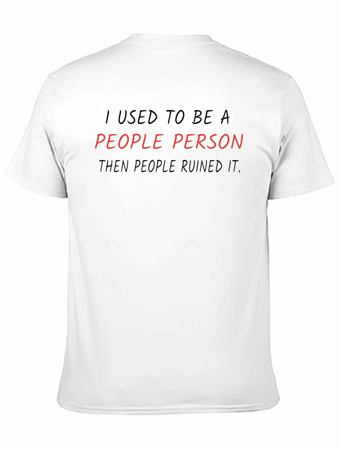 I Used To Be A People Person Then People Ruined It Casual Graphic T-Shirt – Simple And Comfortable Daily Wear
