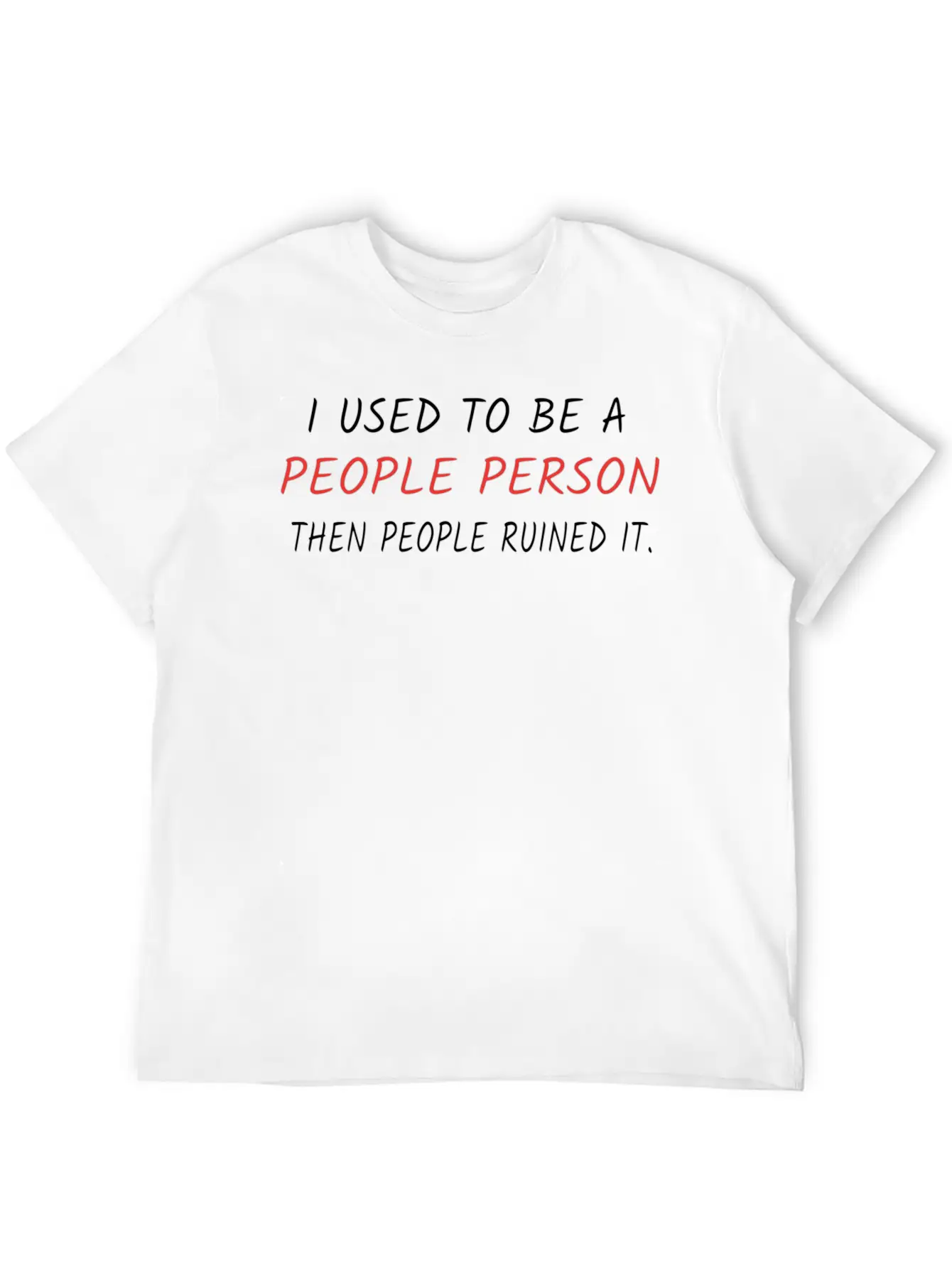 I Used To Be A People Person Then People Ruined It Casual Graphic T-Shirt – Simple And Comfortable Daily Wear