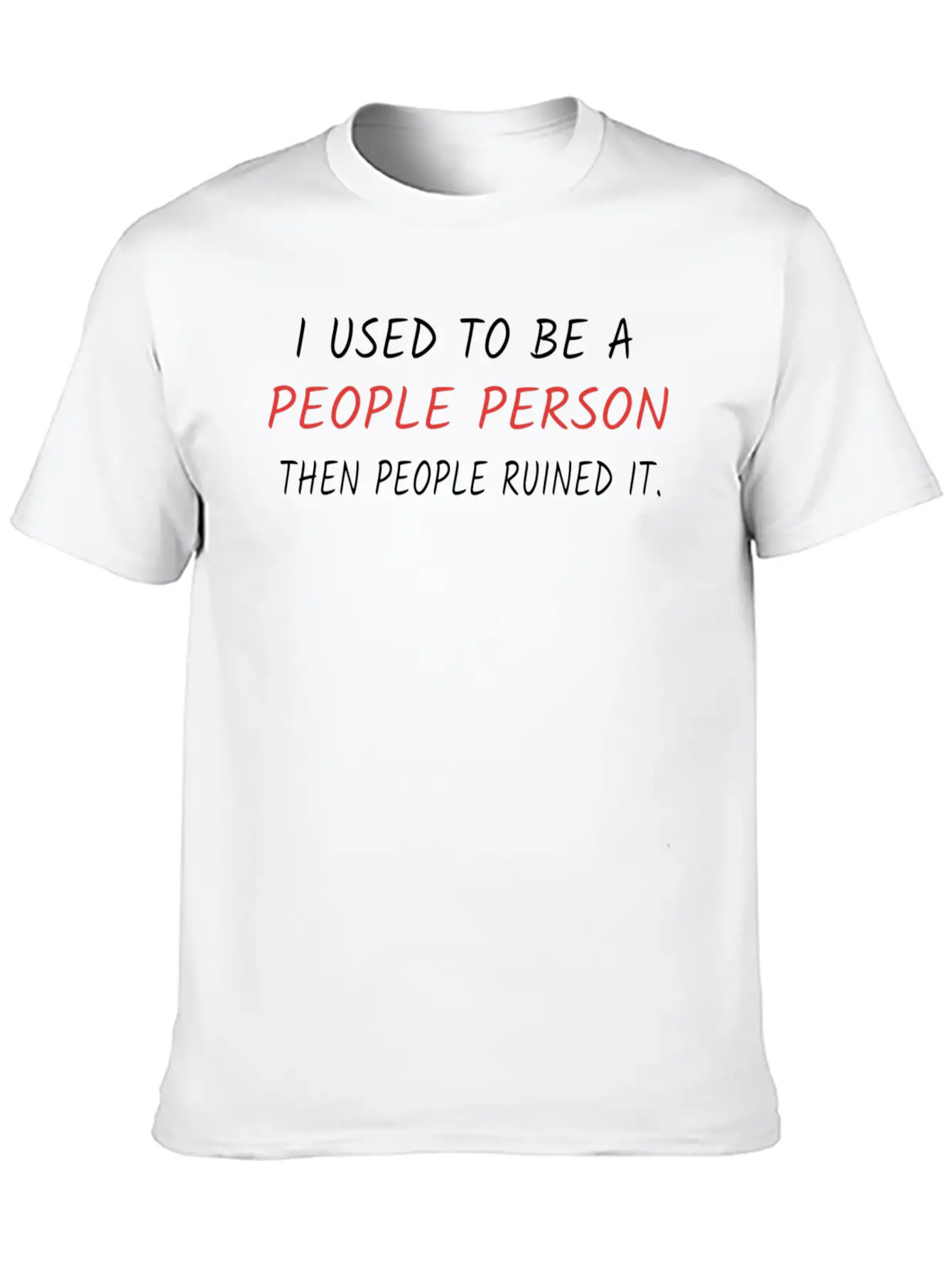 I Used To Be A People Person Then People Ruined It Casual Graphic T-Shirt – Simple And Comfortable Daily Wear
