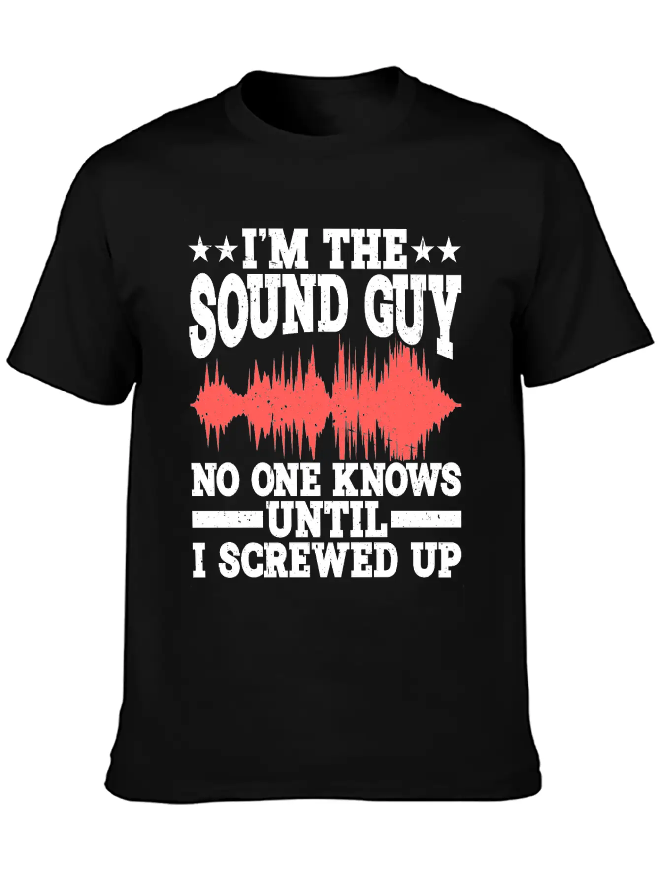 I'm The Sound Guy, No One Knows Until I Screwed Up Casual Graphic T-Shirt – Simple And Comfortable Daily Wear
