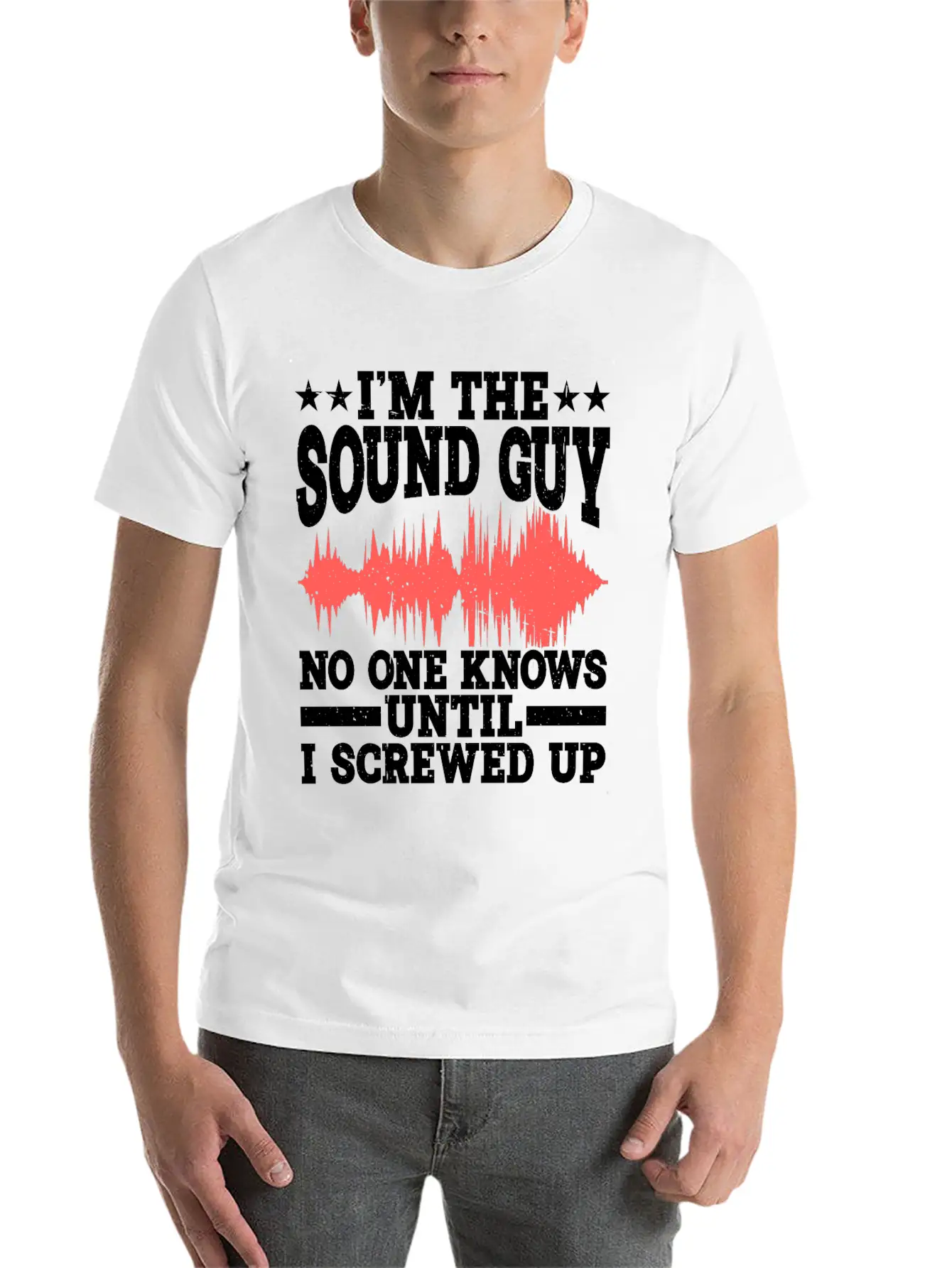 I'm The Sound Guy, No One Knows Until I Screwed Up Casual Graphic T-Shirt – Simple And Comfortable Daily Wear