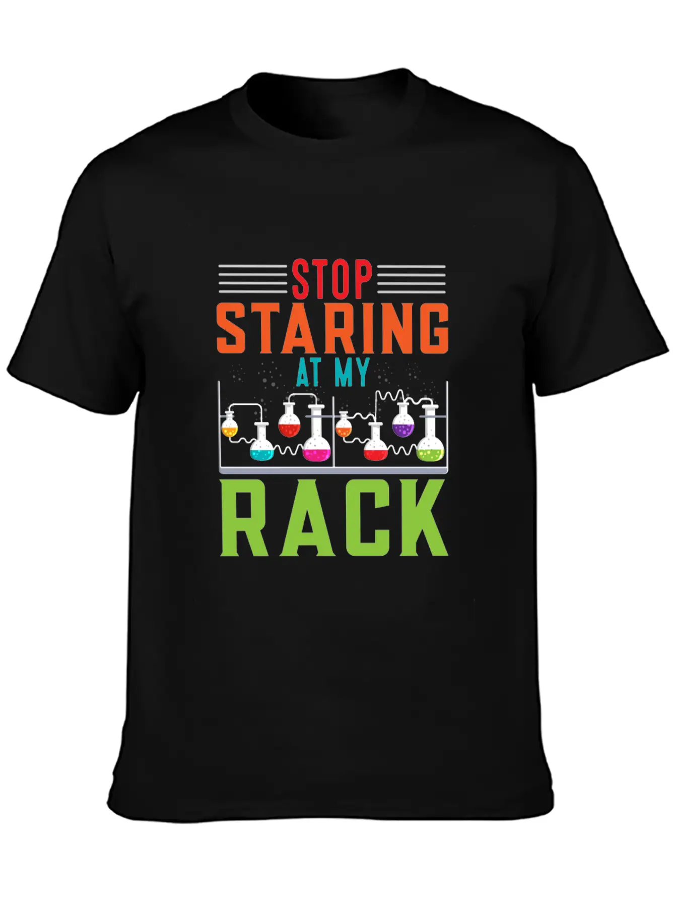 Stop Staring At My Rack Funny Chemist Chemistry Simple Everyday Graphic Tee – Lightweight Summer Wear