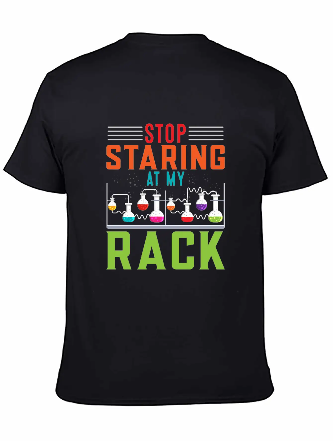 Stop Staring At My Rack Funny Chemist Chemistry Simple Everyday Graphic Tee – Lightweight Summer Wear