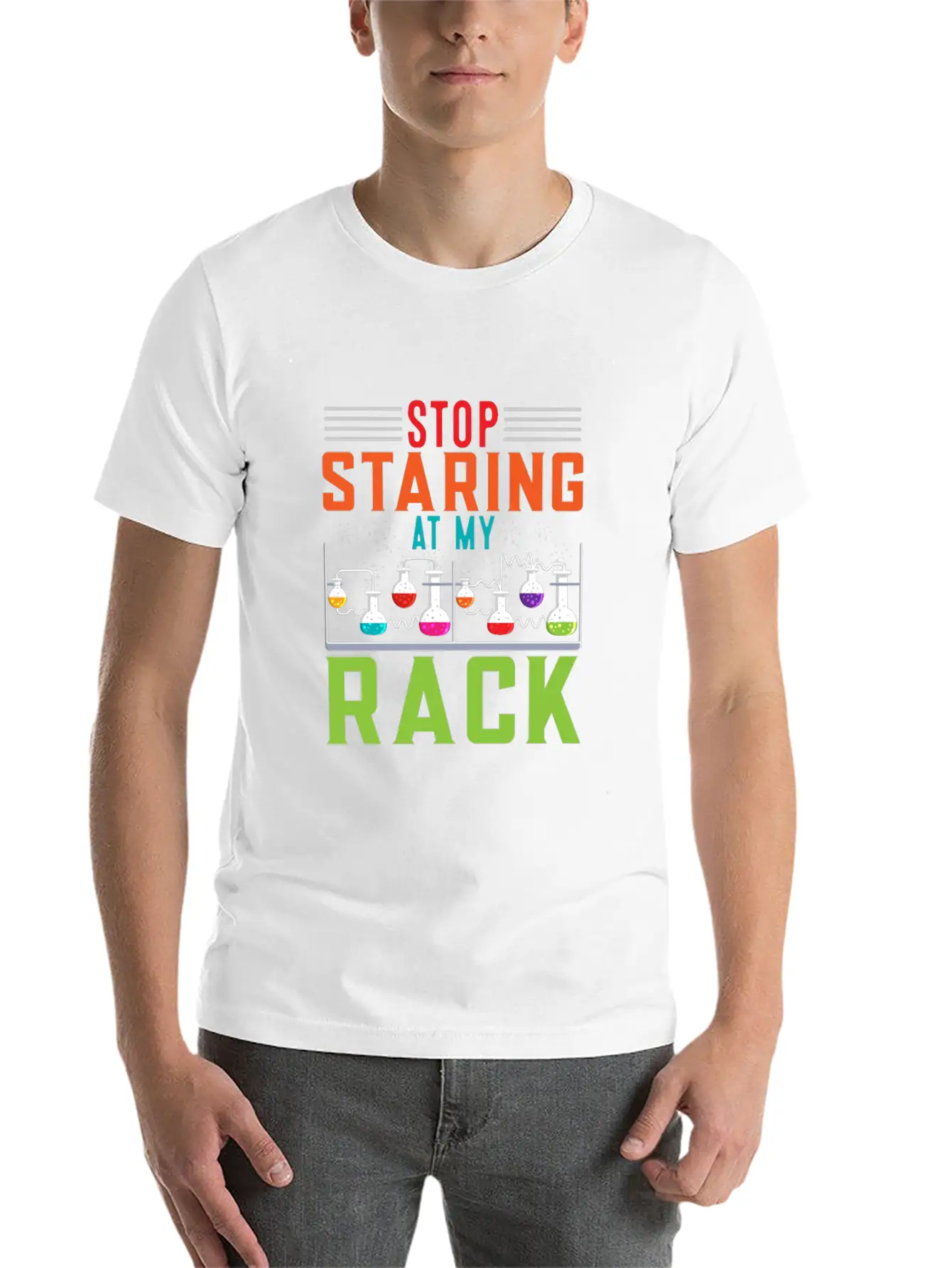 Stop Staring At My Rack Funny Chemist Chemistry Simple Everyday Graphic Tee – Lightweight Summer Wear