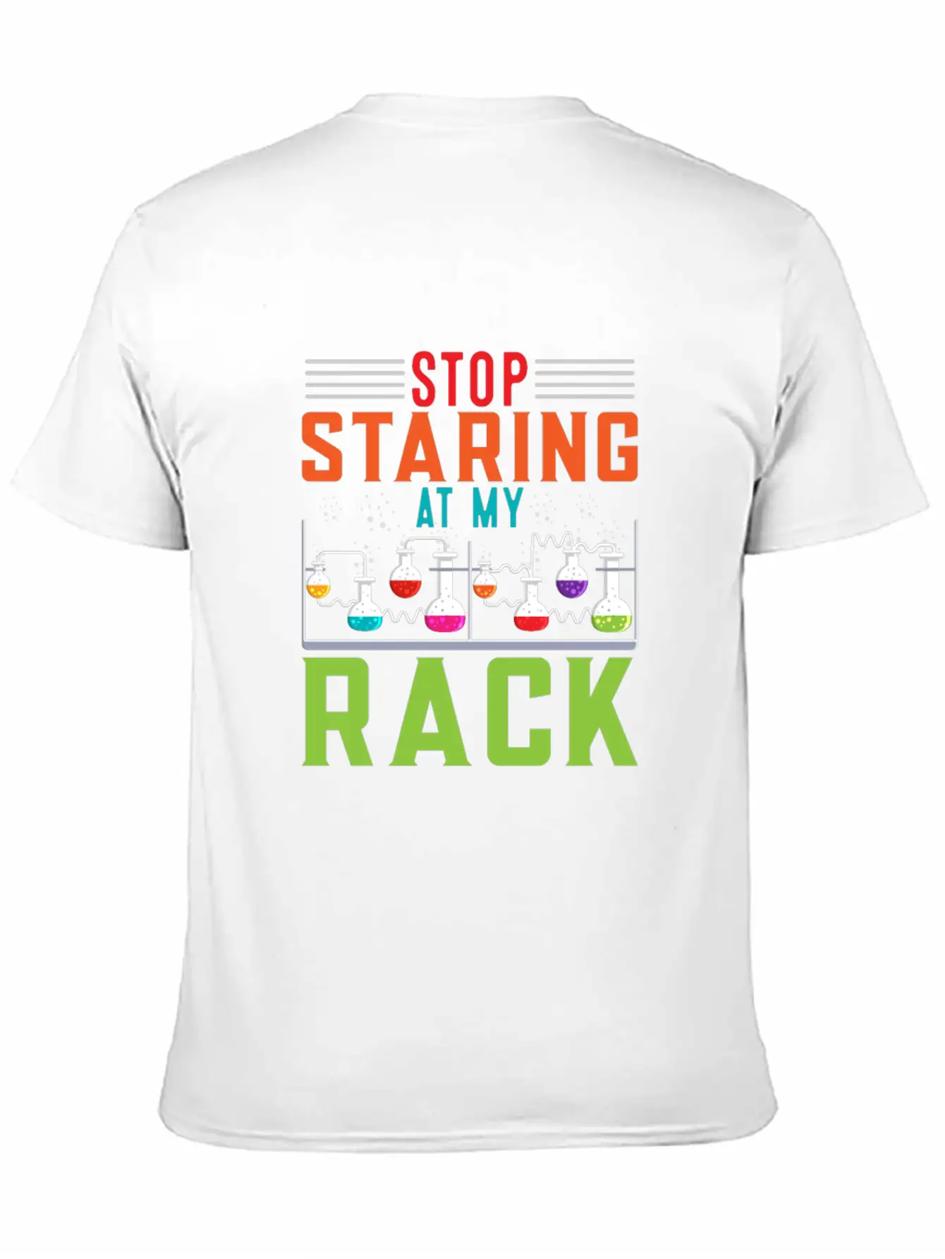 Stop Staring At My Rack Funny Chemist Chemistry Simple Everyday Graphic Tee – Lightweight Summer Wear