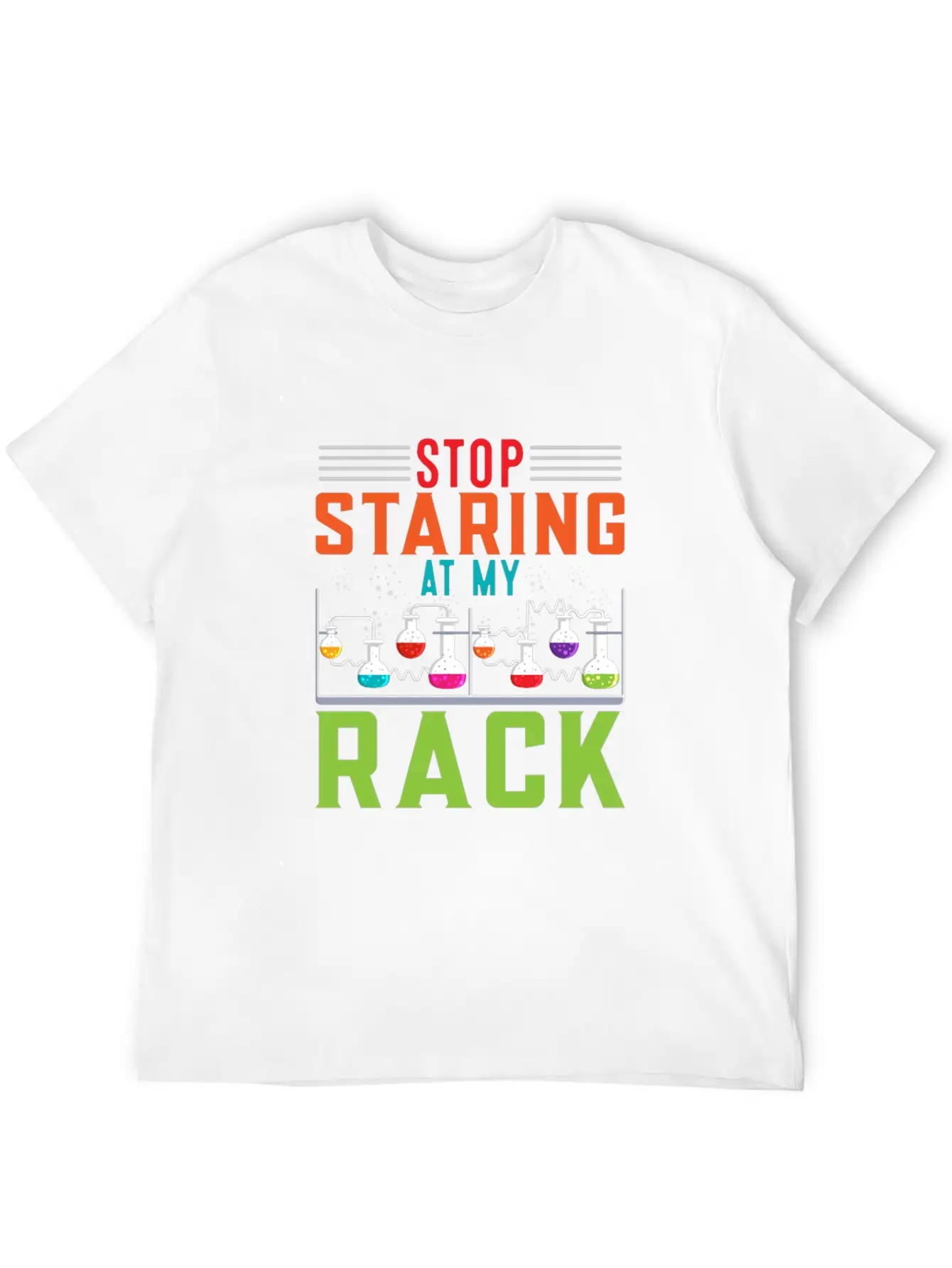 Stop Staring At My Rack Funny Chemist Chemistry Simple Everyday Graphic Tee – Lightweight Summer Wear