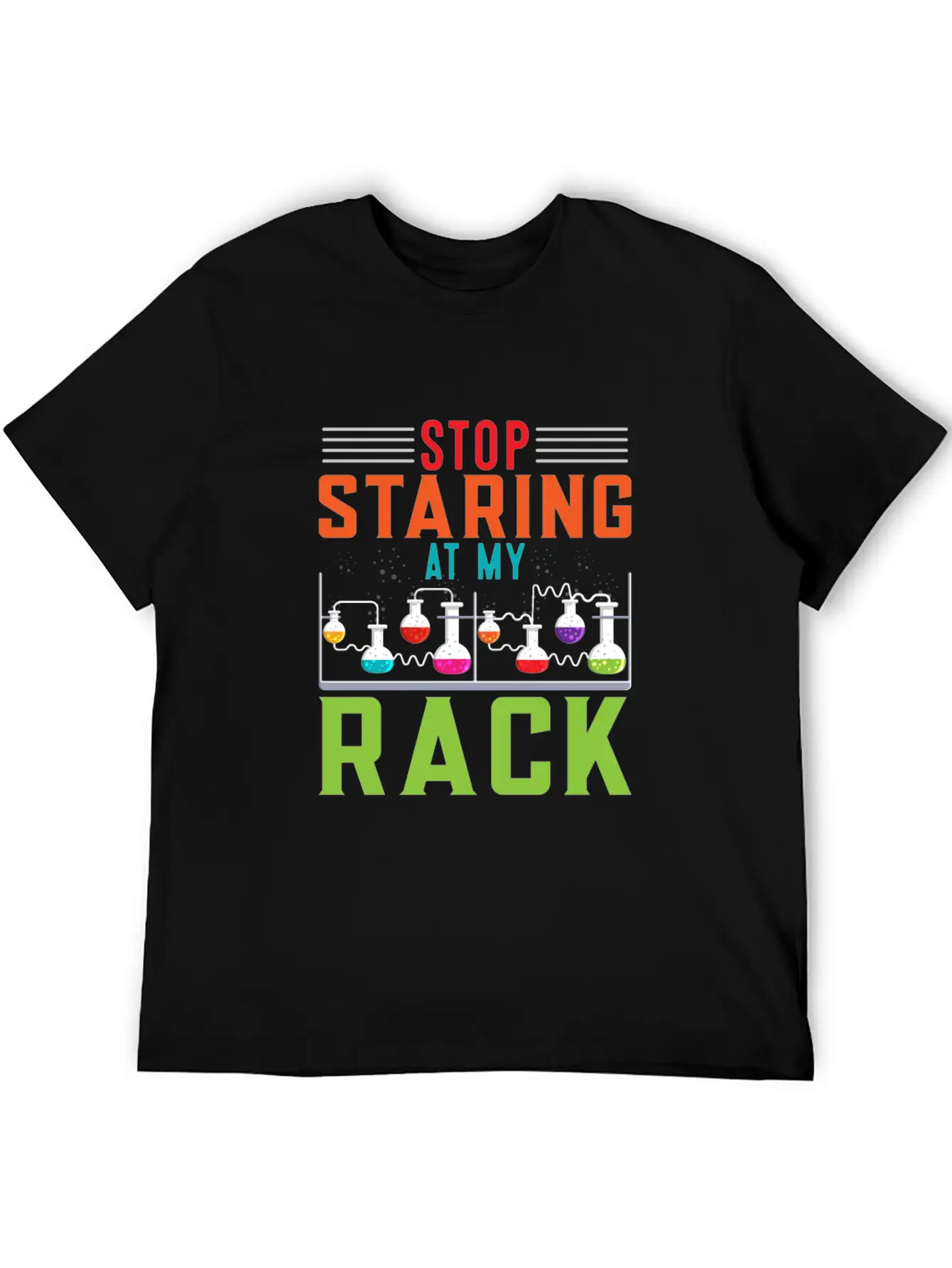 Stop Staring At My Rack Funny Chemist Chemistry Simple Everyday Graphic Tee – Lightweight Summer Wear