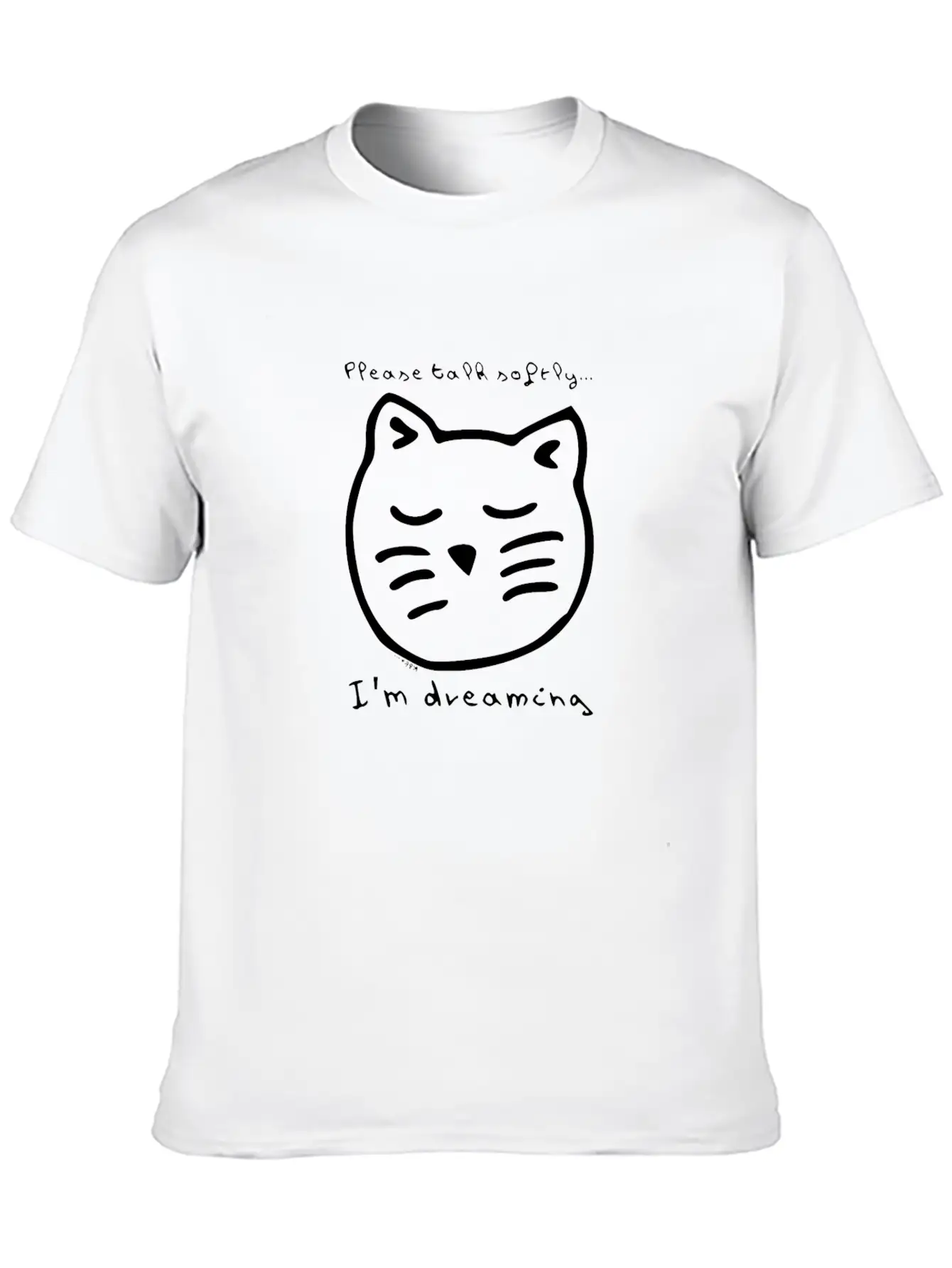 Talk Softly I'm Dreaming Casual Graphic T-Shirt – Simple And Comfortable Daily Wear