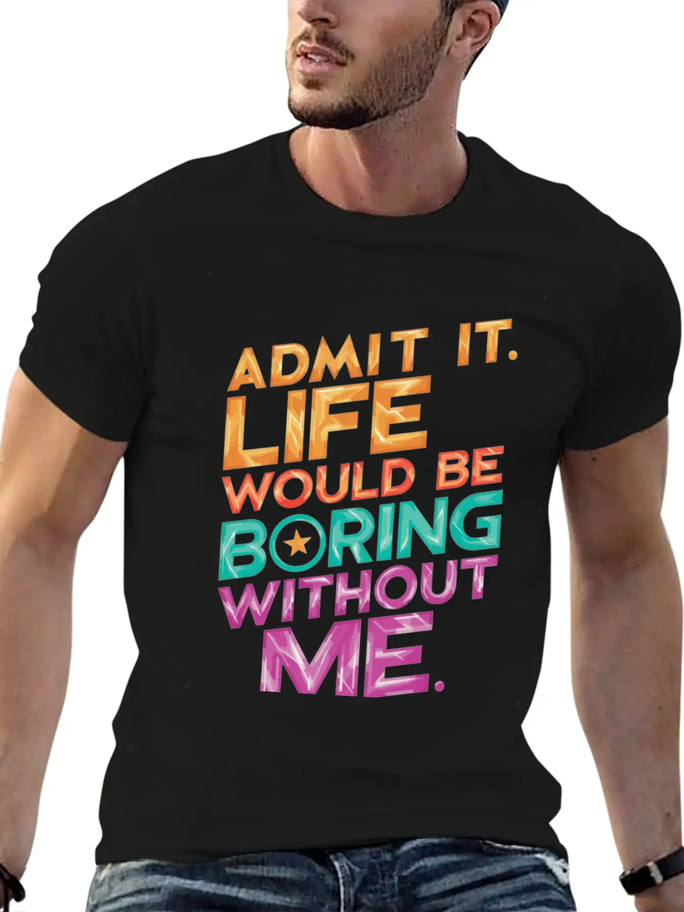 Admit It Life Would Be Boring Without Me Essential Unisex Summer Tee – Soft Cotton Casual Fit