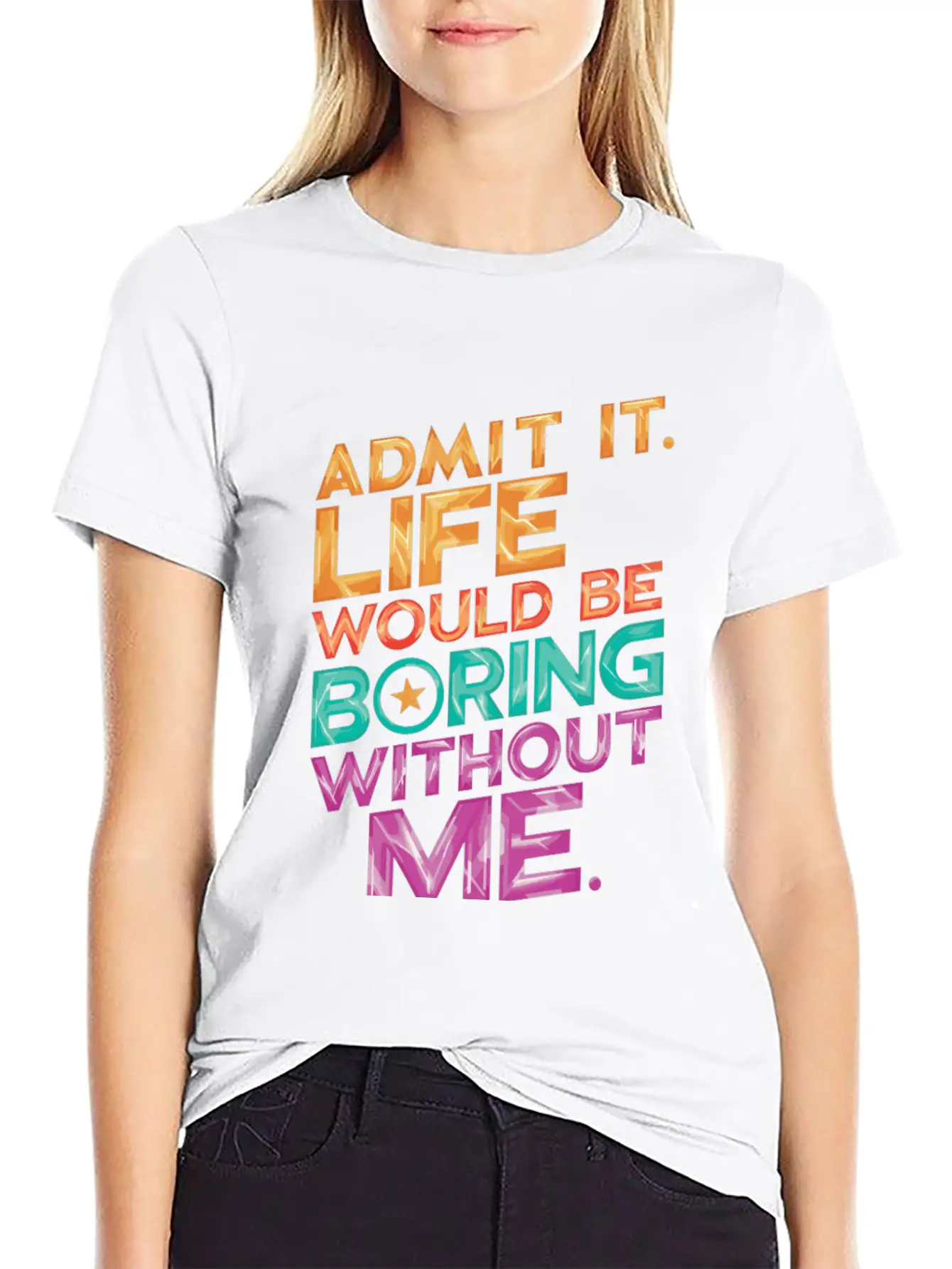 Admit It Life Would Be Boring Without Me Essential Unisex Summer Tee – Soft Cotton Casual Fit