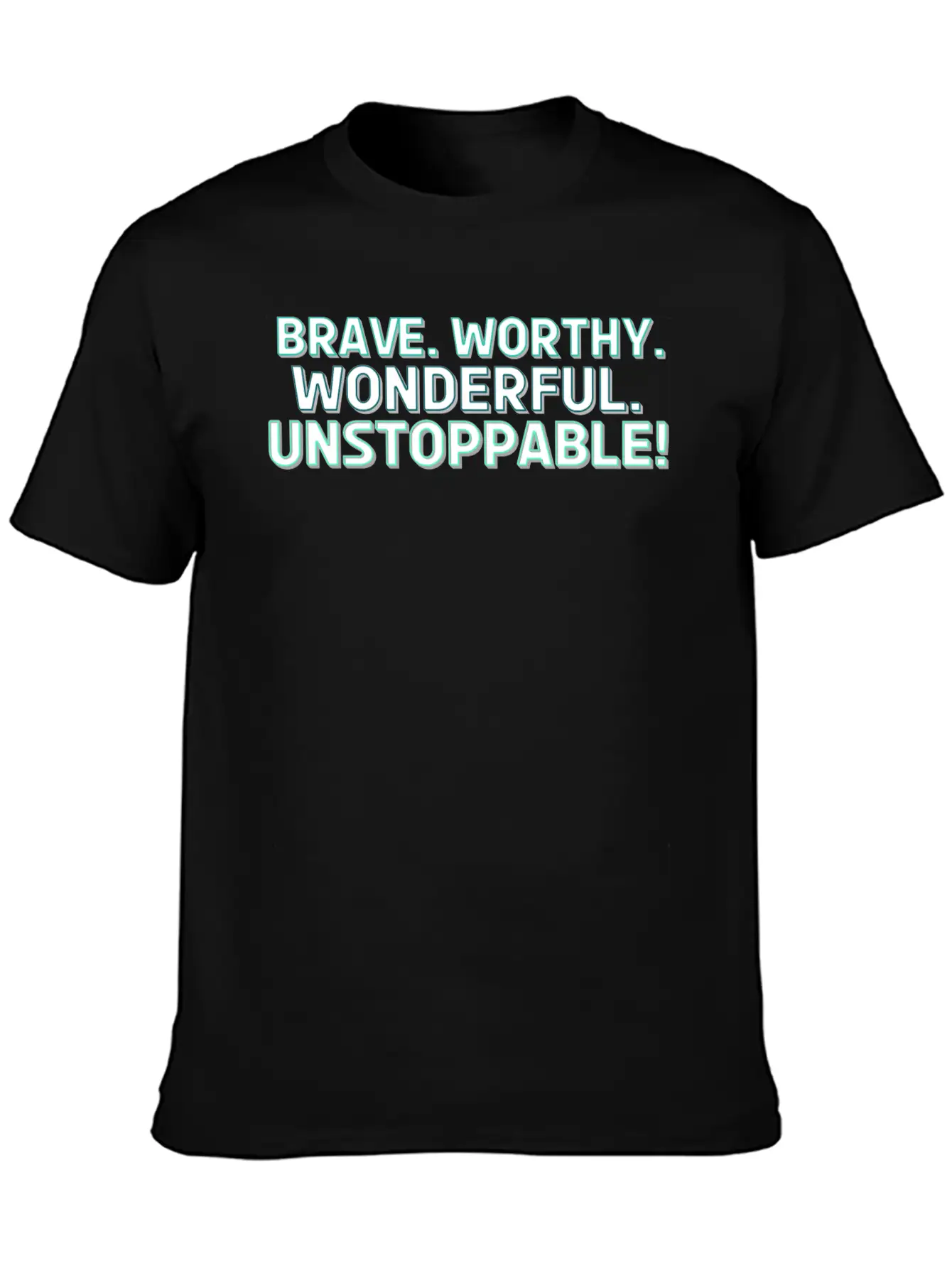Brave. Worthy. Wonderful. Unstoppable! Casual Graphic T-Shirt – Simple And Comfortable Daily Wear