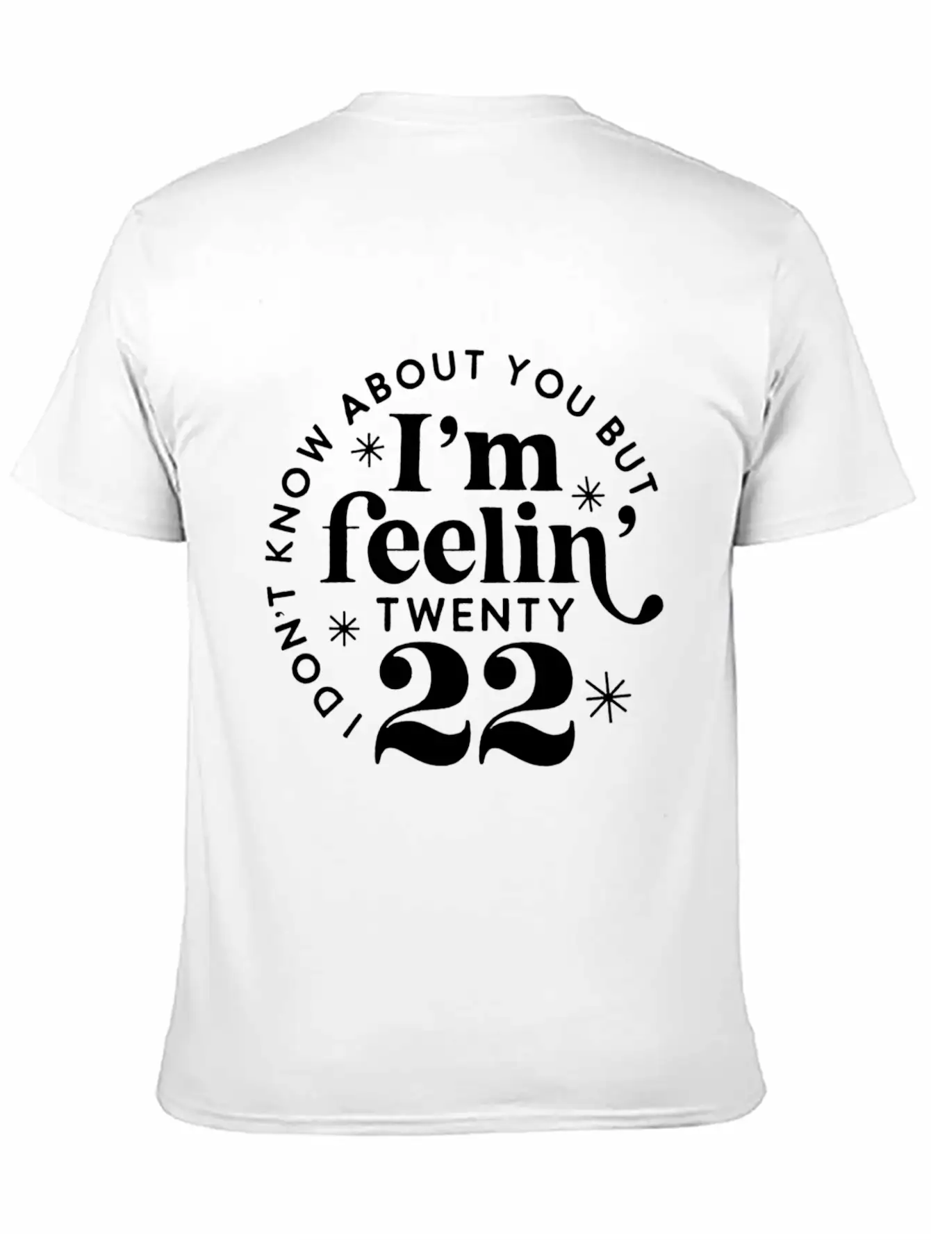 I Don'T Know About You But I'M Feeling Twenty 22 Classic Cotton Tee – Unisex Comfort For Any Season