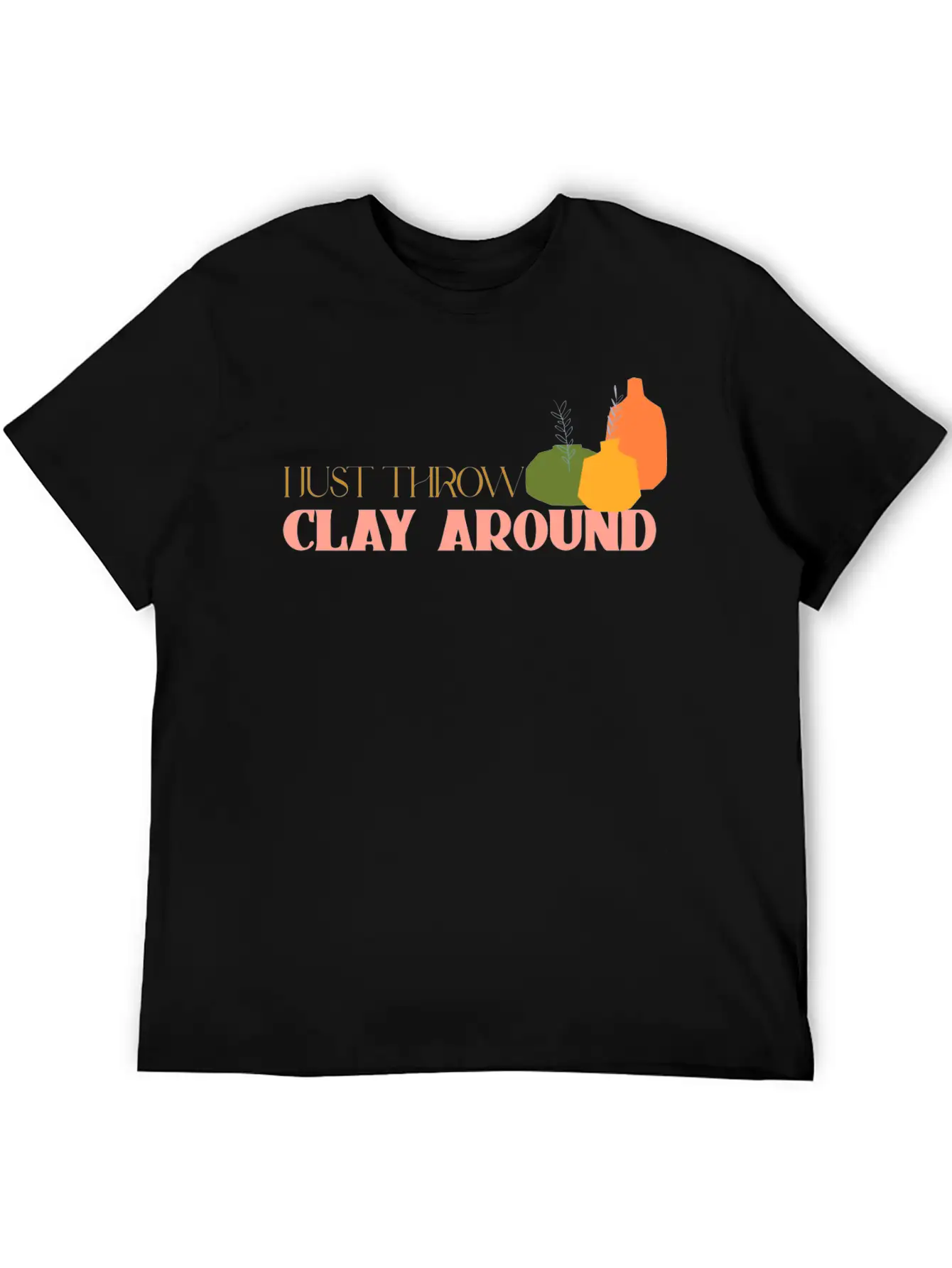 I Just Throw Clay Around Essential Unisex Summer Tee – Soft Cotton Casual Fit