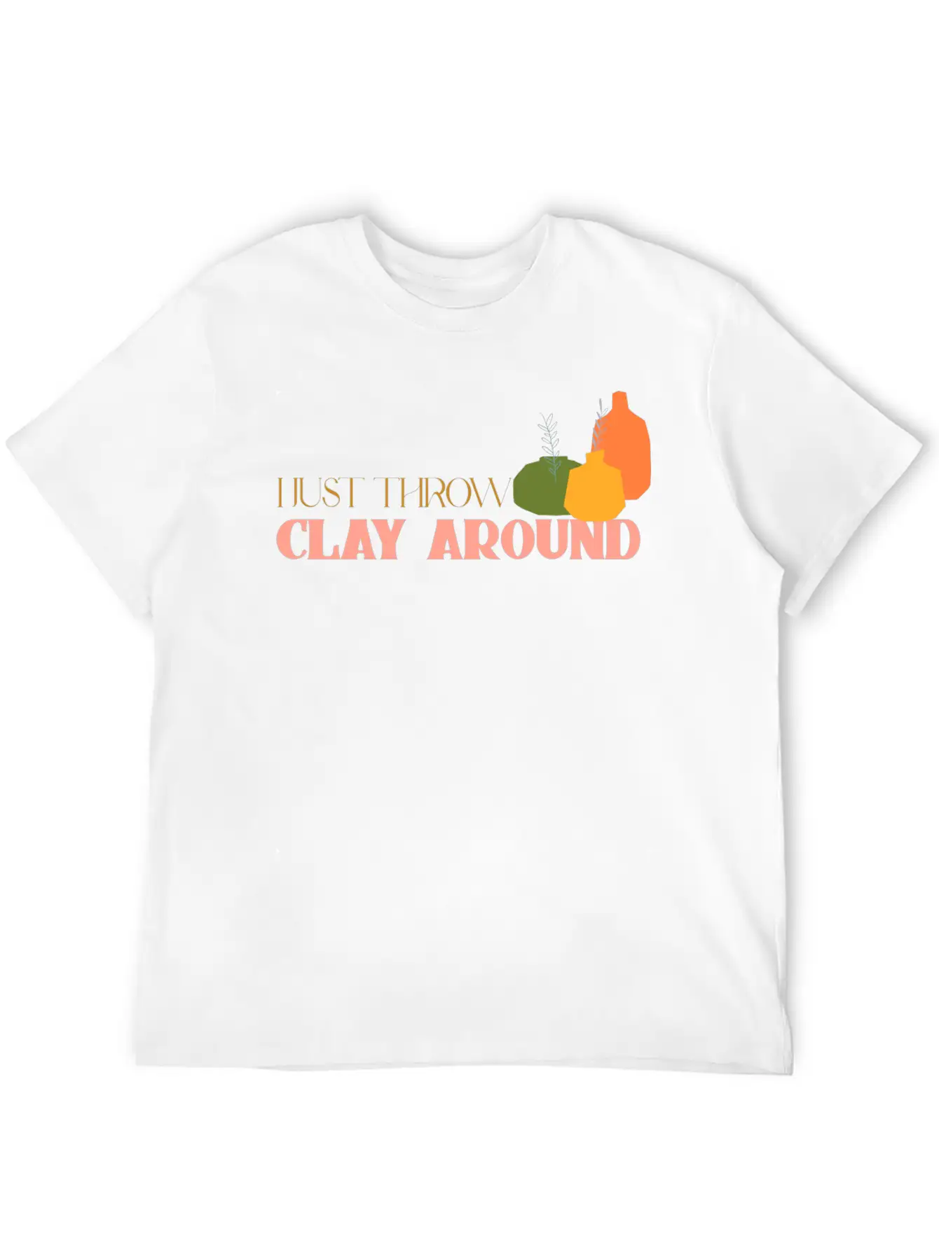 I Just Throw Clay Around Essential Unisex Summer Tee – Soft Cotton Casual Fit