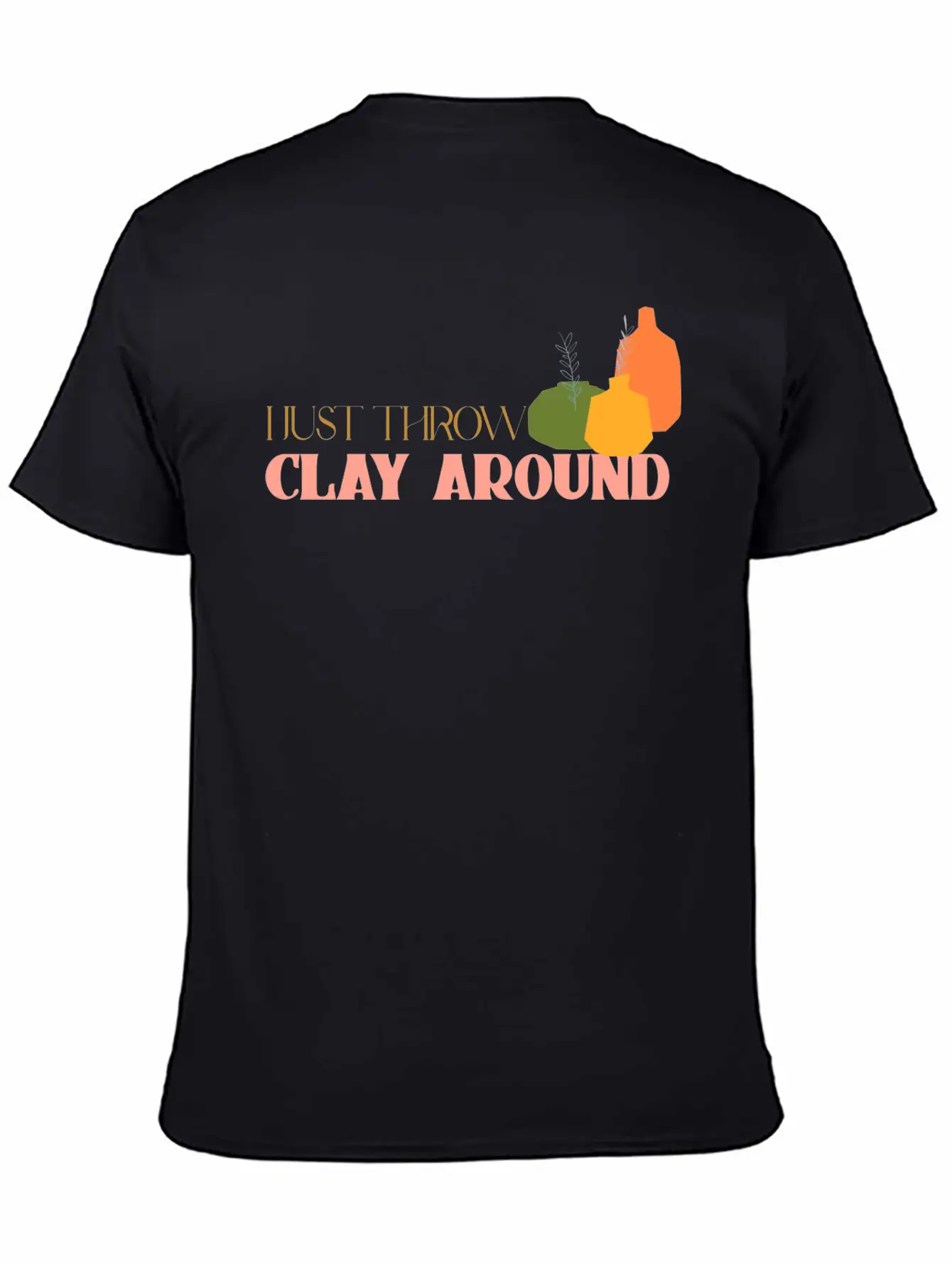 I Just Throw Clay Around Essential Unisex Summer Tee – Soft Cotton Casual Fit