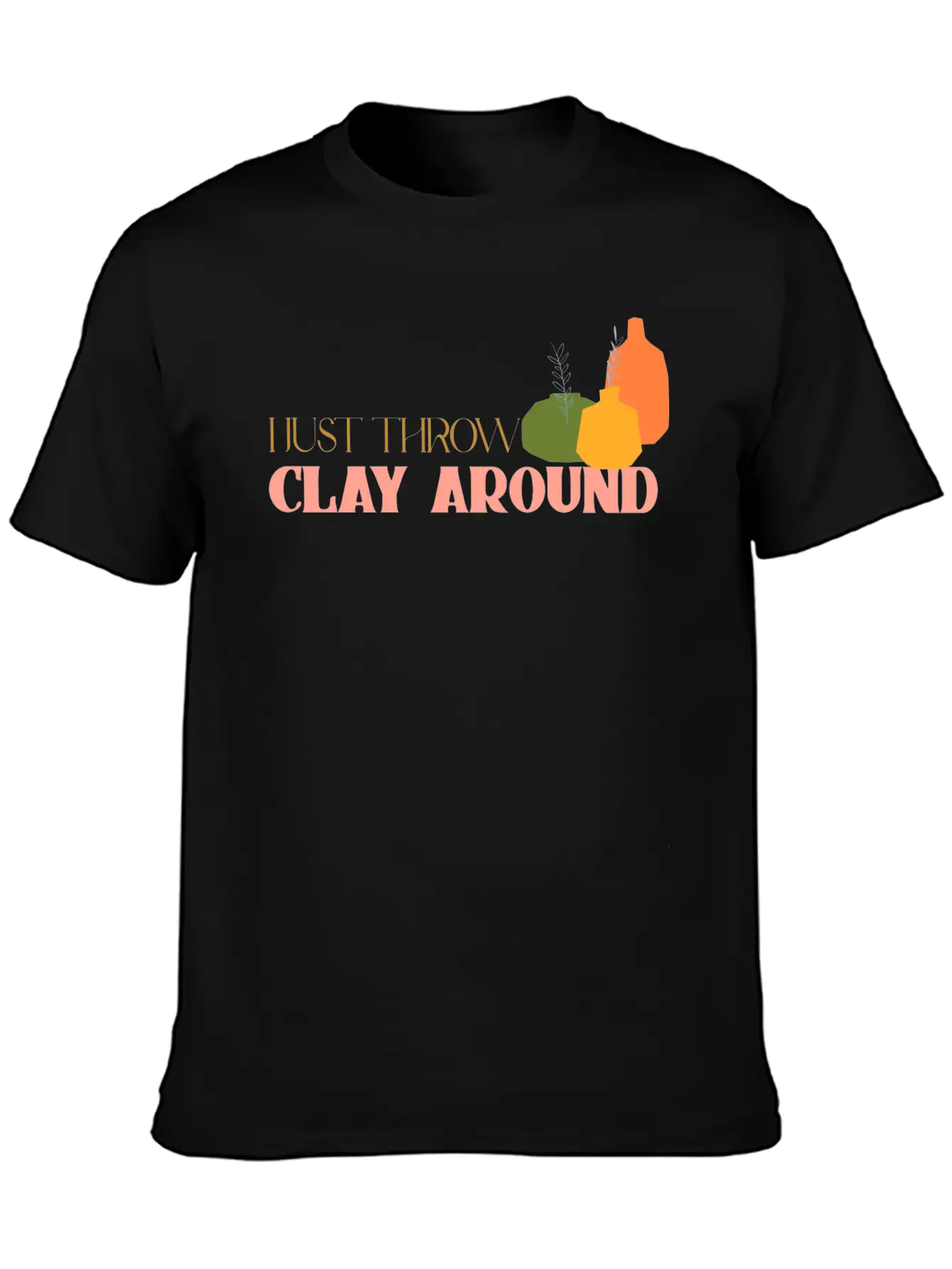 I Just Throw Clay Around Essential Unisex Summer Tee – Soft Cotton Casual Fit