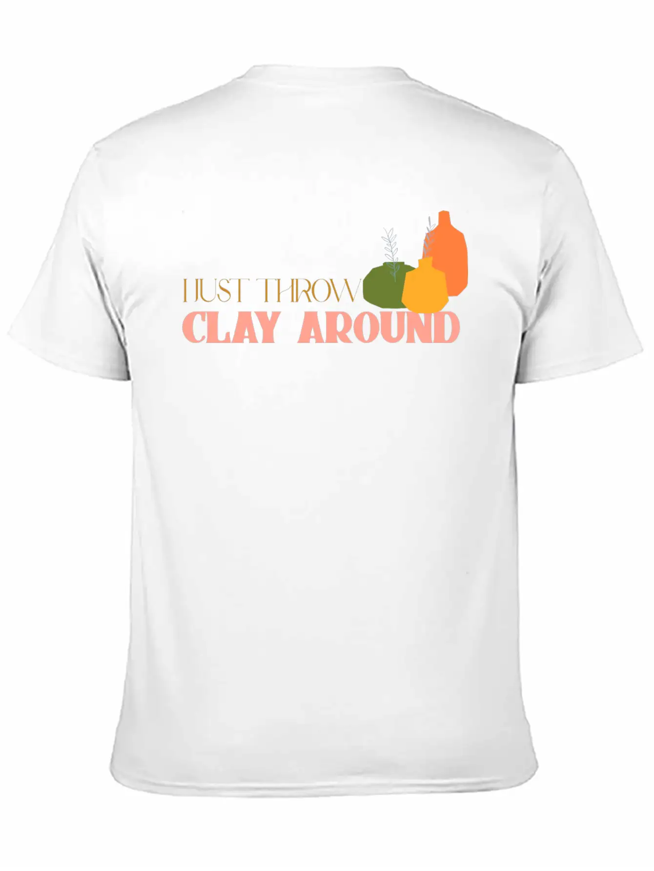 I Just Throw Clay Around Essential Unisex Summer Tee – Soft Cotton Casual Fit