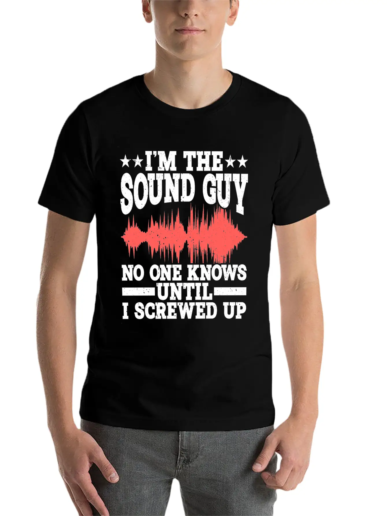 I'm The Sound Guy, No One Knows Until I Screwed Up Casual Graphic T-Shirt – Simple And Comfortable Daily Wear