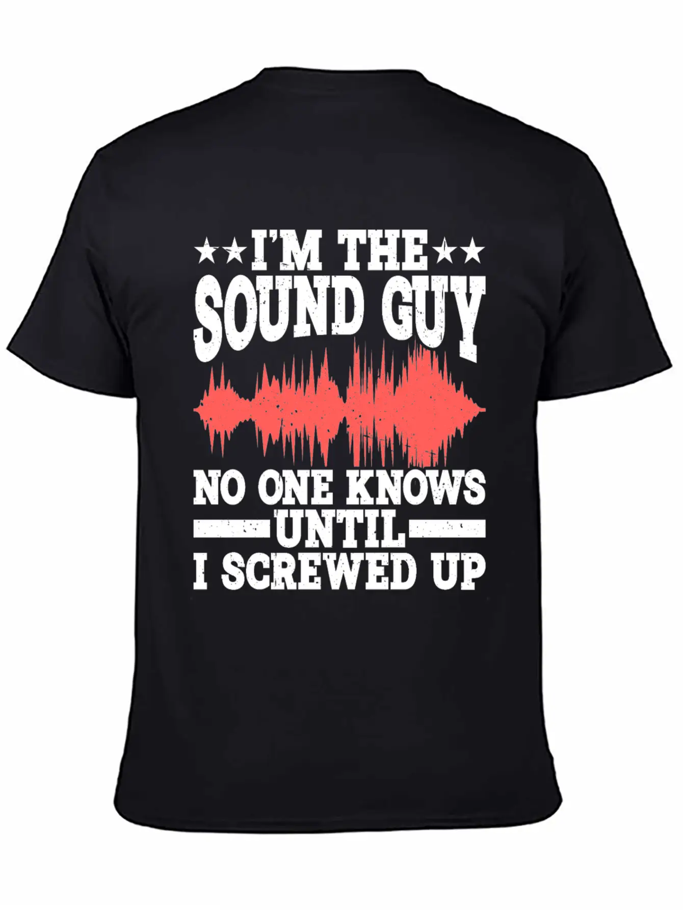 I'm The Sound Guy, No One Knows Until I Screwed Up Casual Graphic T-Shirt – Simple And Comfortable Daily Wear